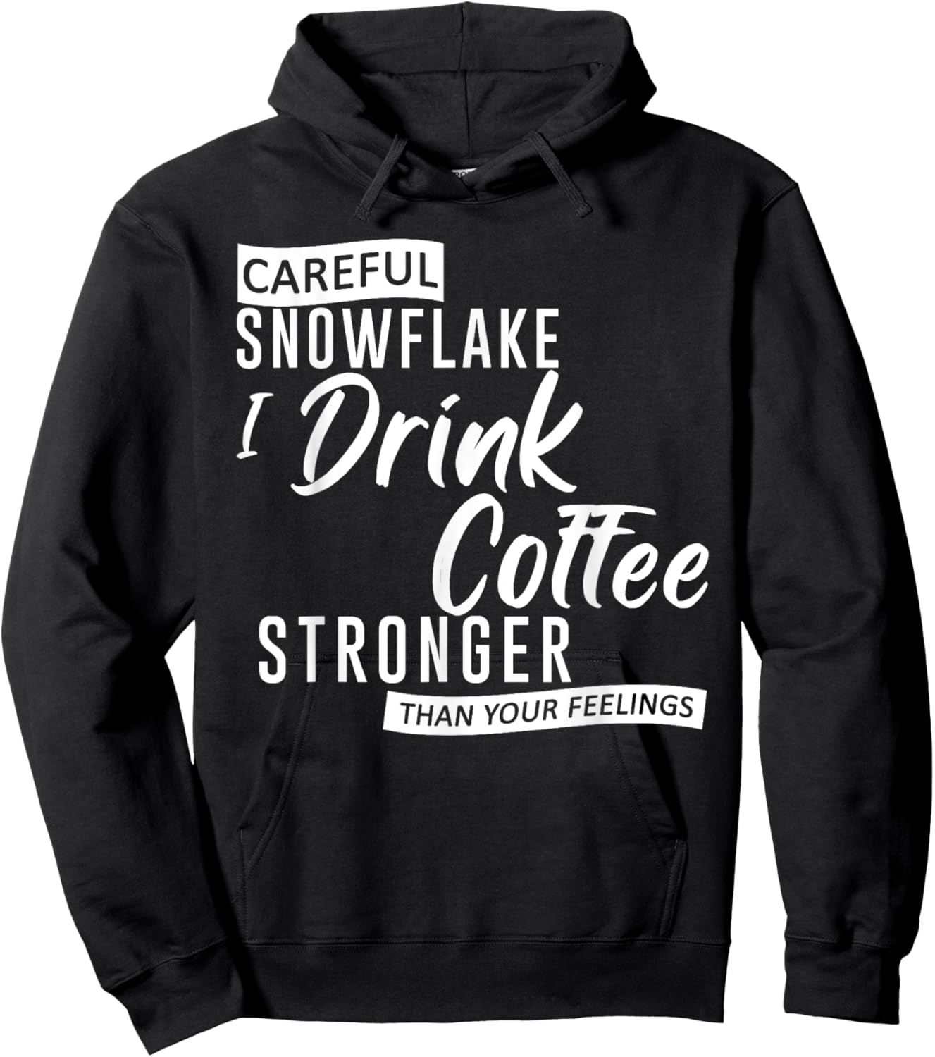 Careful Snowflake I Drink Coffee Stronger Than Your Feelings Hoodie - Hoodie | Black