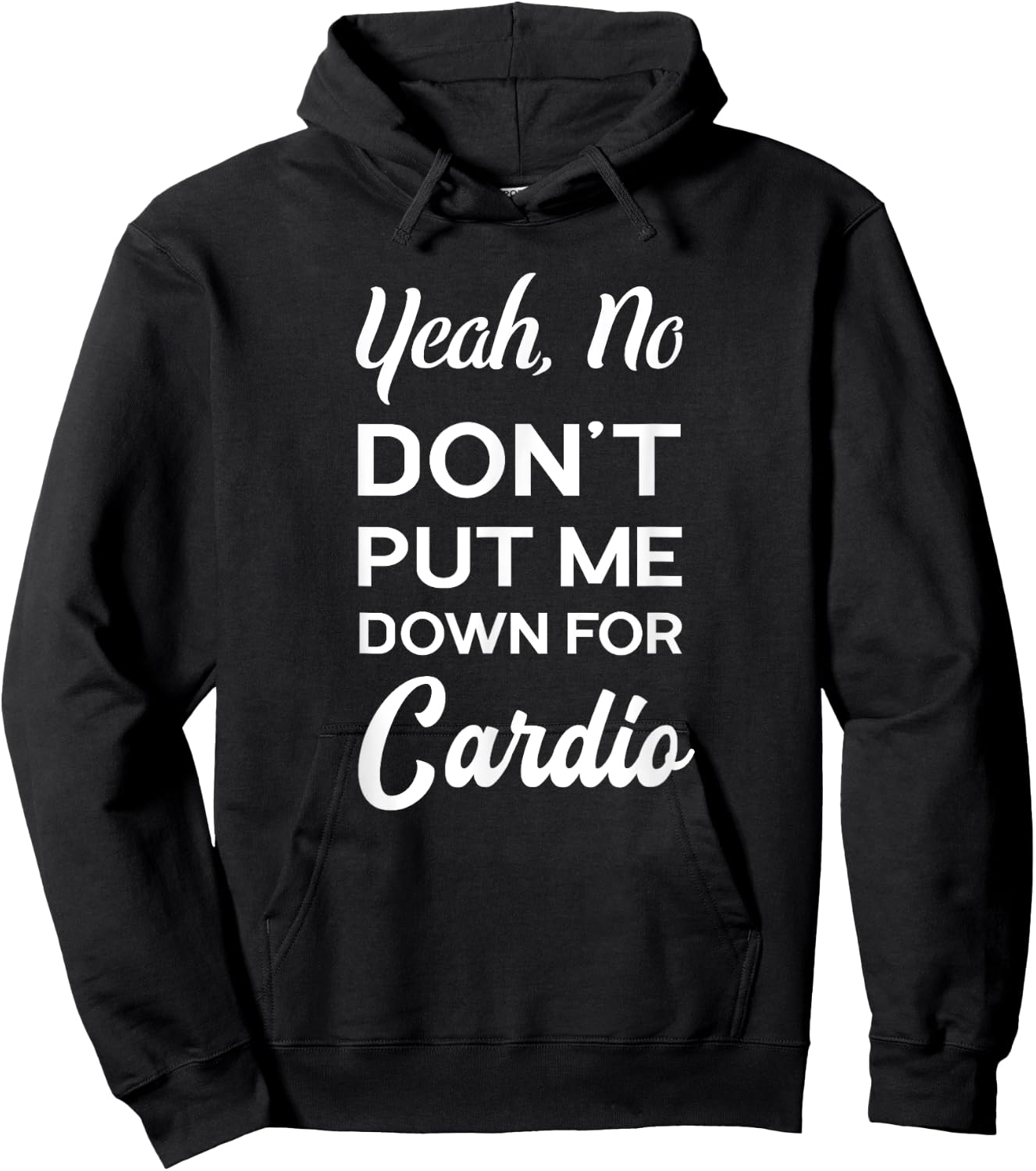 Yeah No Dont Put Me Down For Cardio Funny Workout Gym Hoodie - Hoodie | Black