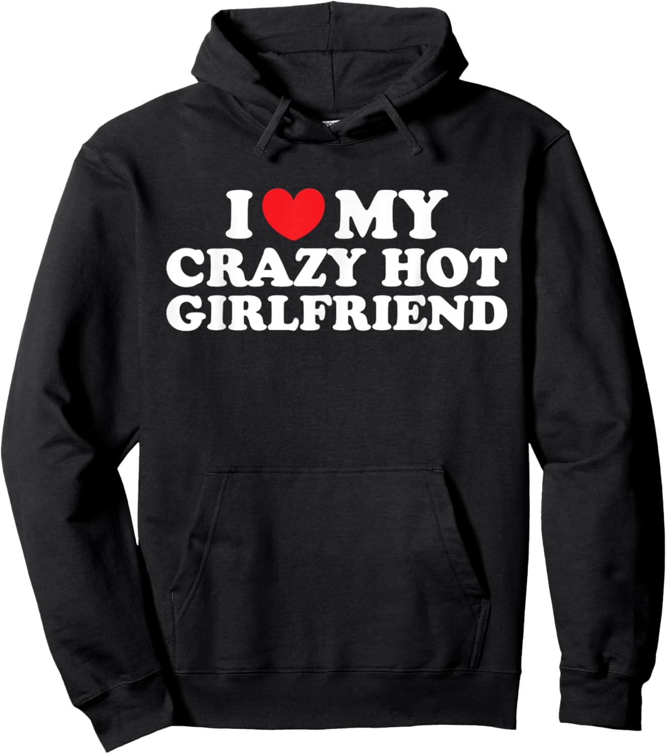 I Love My Crazy Hot Girlfriend I Love My Hot Girlfriend Hoodie - Hoodie | Black