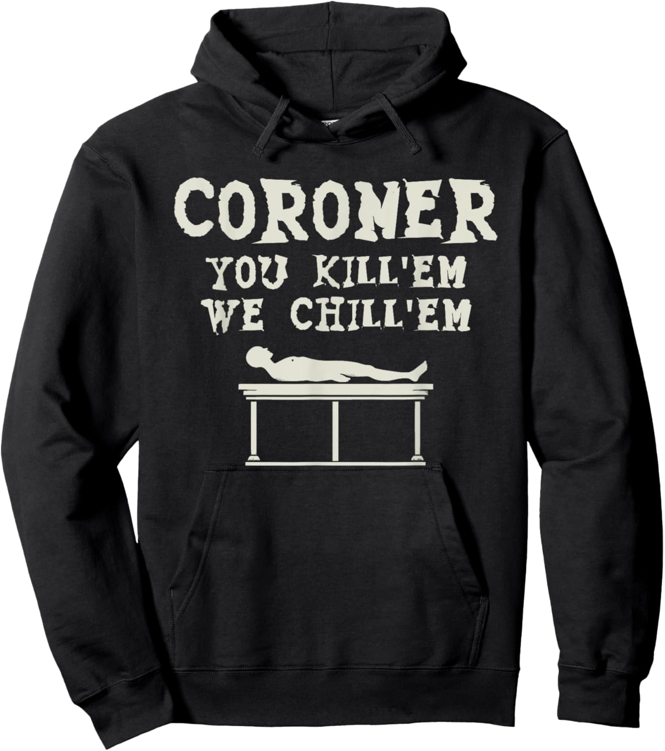 Coroner You Kill'em We Chill'em Medical Examiner Coroners Hoodie - Hoodie | Black