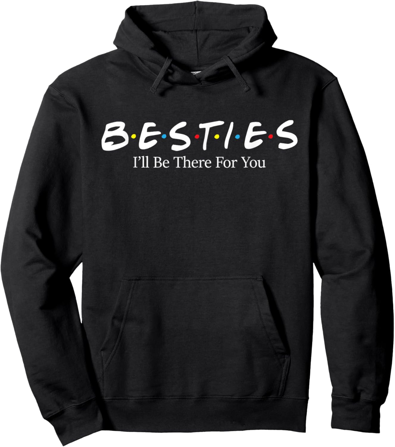 Besties I'll Be There for You - Matching Friends Best Friend Hoodie - Hoodie | Black