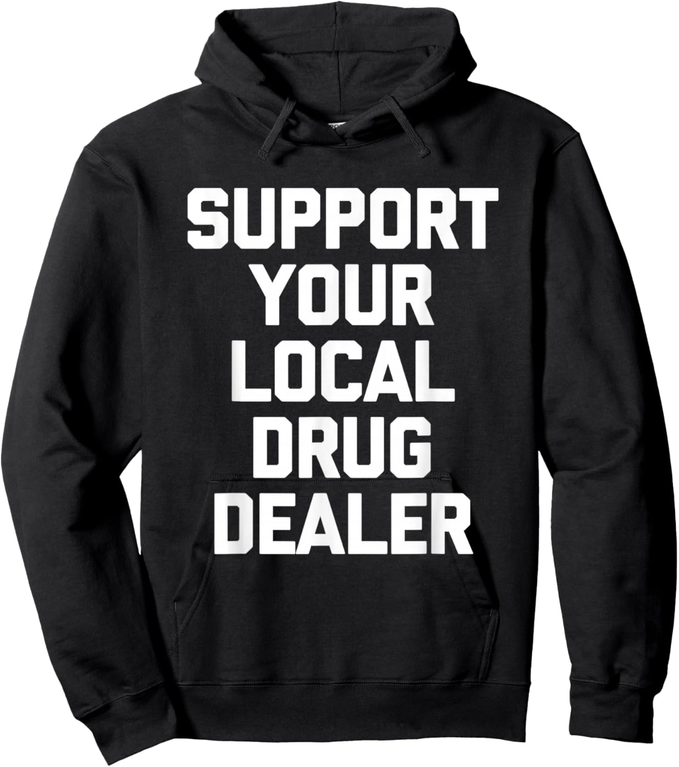 Support Your Local Drug Dealer - Funny Saying Sarcastic Cool Hoodie - Hoodie | Black
