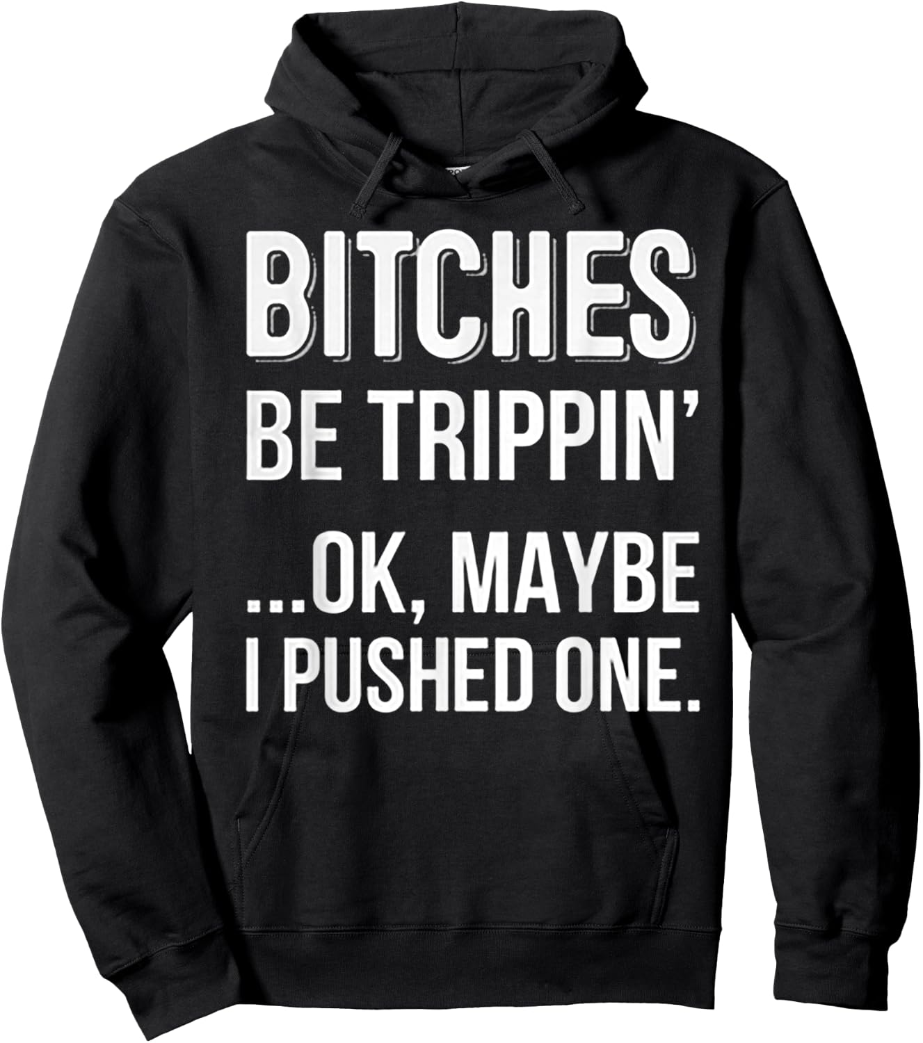 Bitches Be Trippin Ok May Be I Pushed one Hoodie - Hoodie | Black