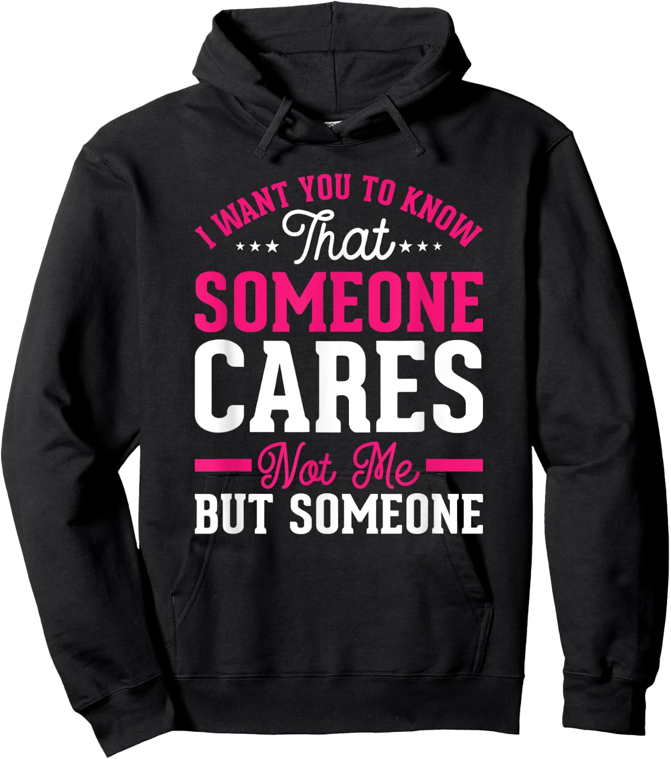 I Want You To Know That Someone Cares Not Me But Someone Hoodie - Hoodie | Black