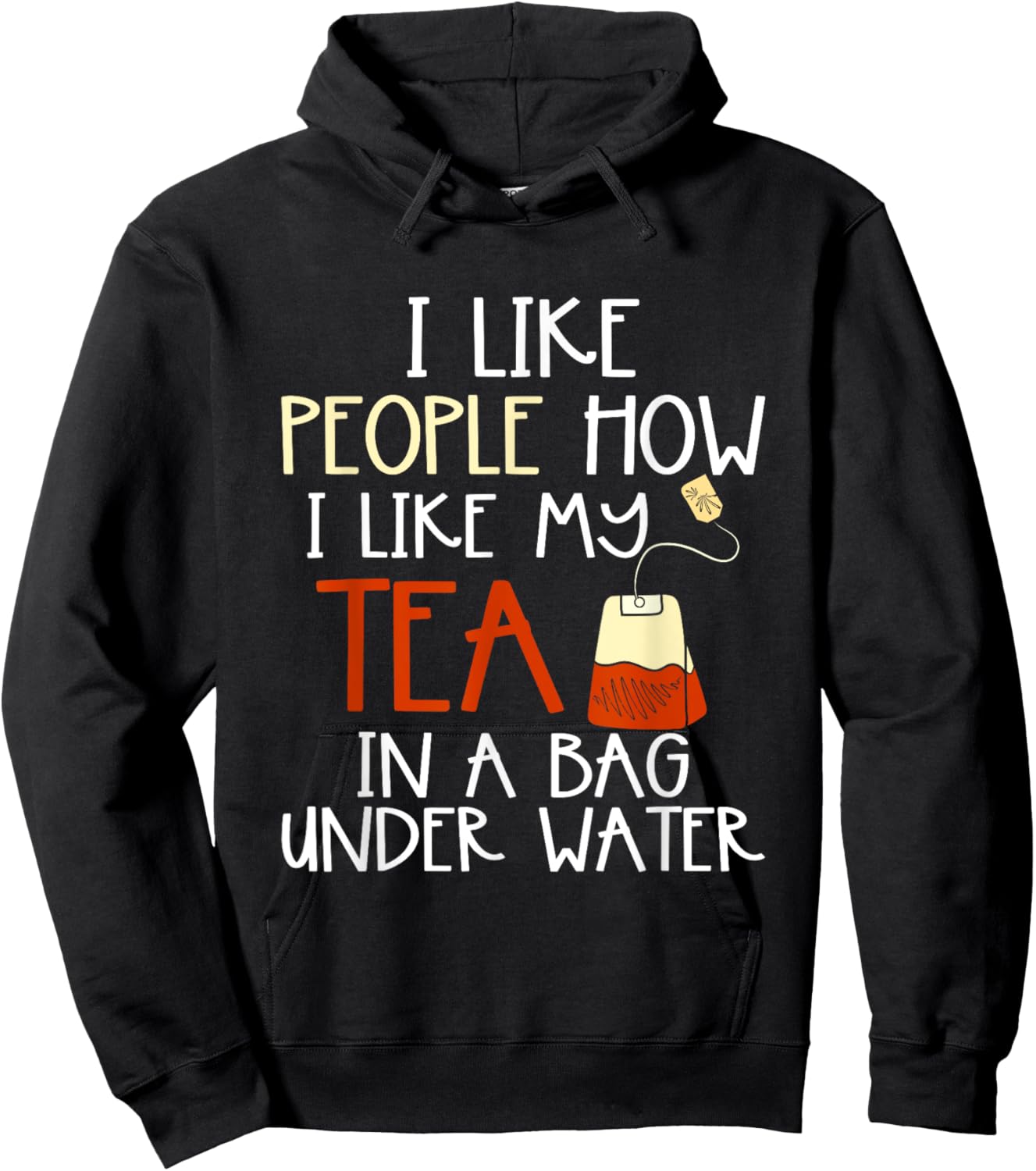 Funny Drink Tea Bag I Like People how I Like My Tea Lover Hoodie - Hoodie | Black