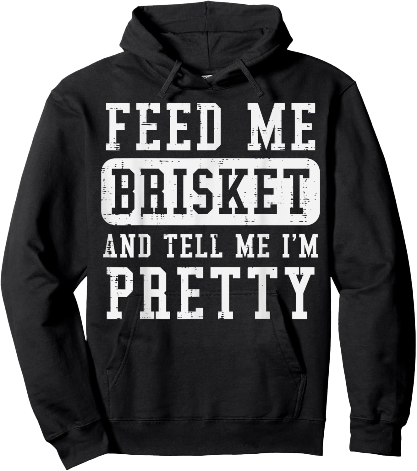 Feed Me Brisket Tell Im Pretty Funny Bbq Barbecue Grilling Hoodie - Hoodie | Black