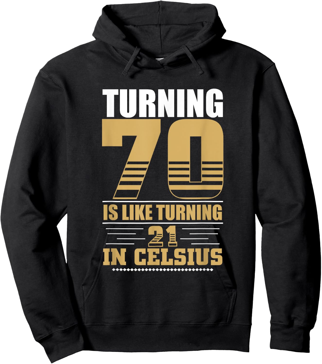 Turning 70 Is Like Turning 21 in Celsius 70th Birthday Hoodie - Hoodie | Black