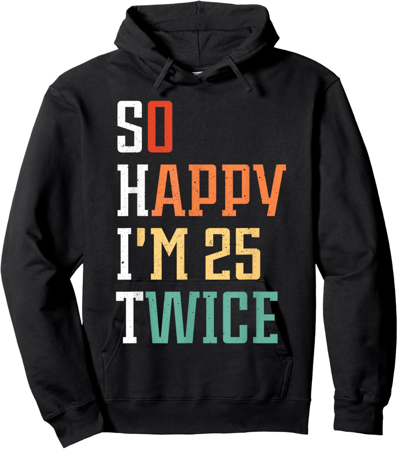 So Happy I'm 25 Twice Funny 50th Birthday 50 Years Old Bday Hoodie - Hoodie | Black