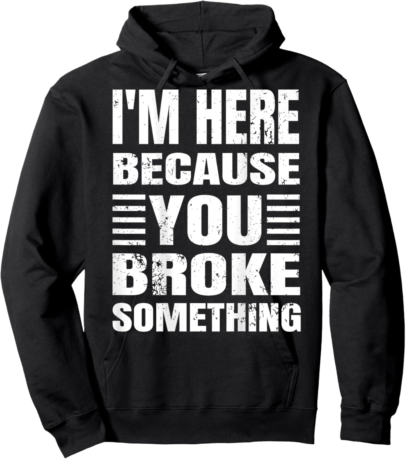 I'm Here Because You Broke Something Grunge Text (BACK ONLY) Hoodie - Hoodie | Black