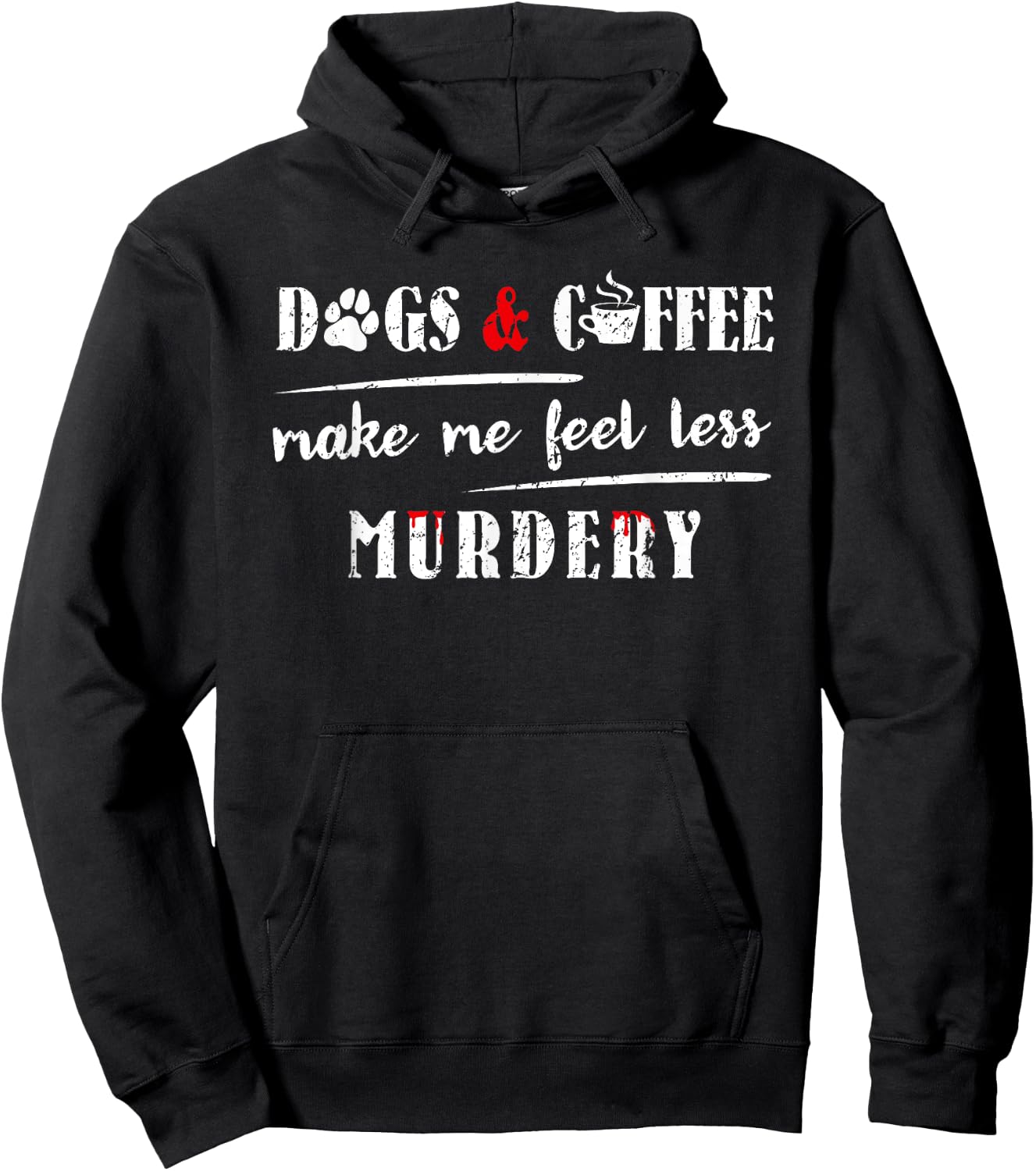 Dogs & Coffee Make Me Feel Less Murdery Hilarious Dog Lover Women Hoodie - Hoodie | Black