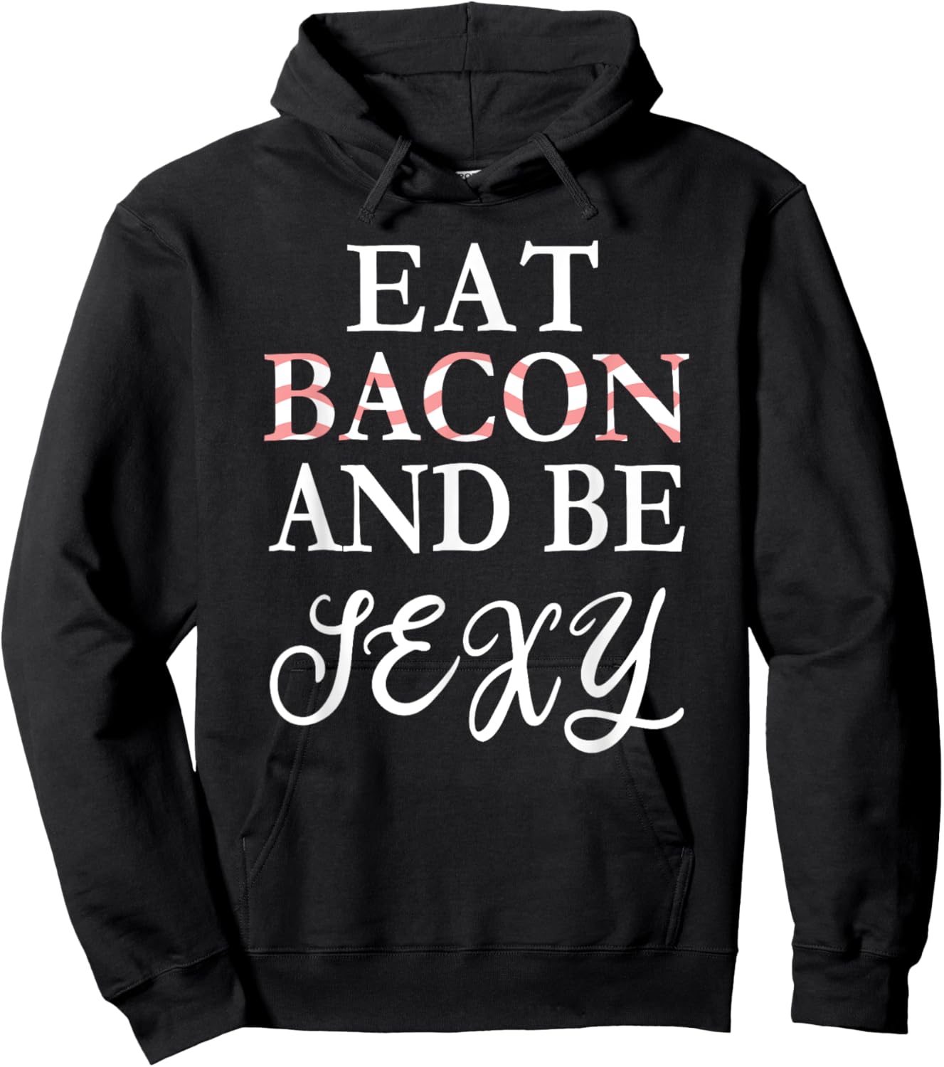 Eat Bacon and Be Sexy Funny Hoodie - Hoodie | Black