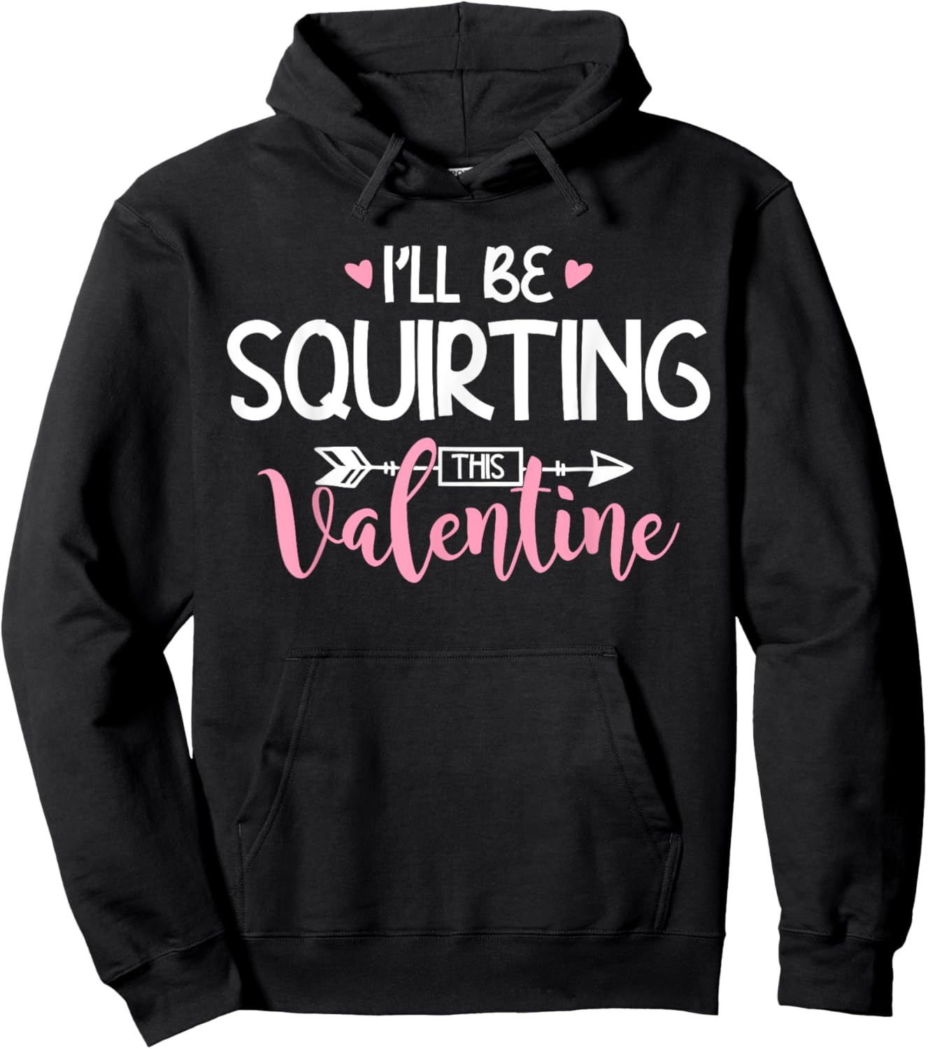 I'll Be Squirting This Valentine Apparel Hoodie - Hoodie | Black