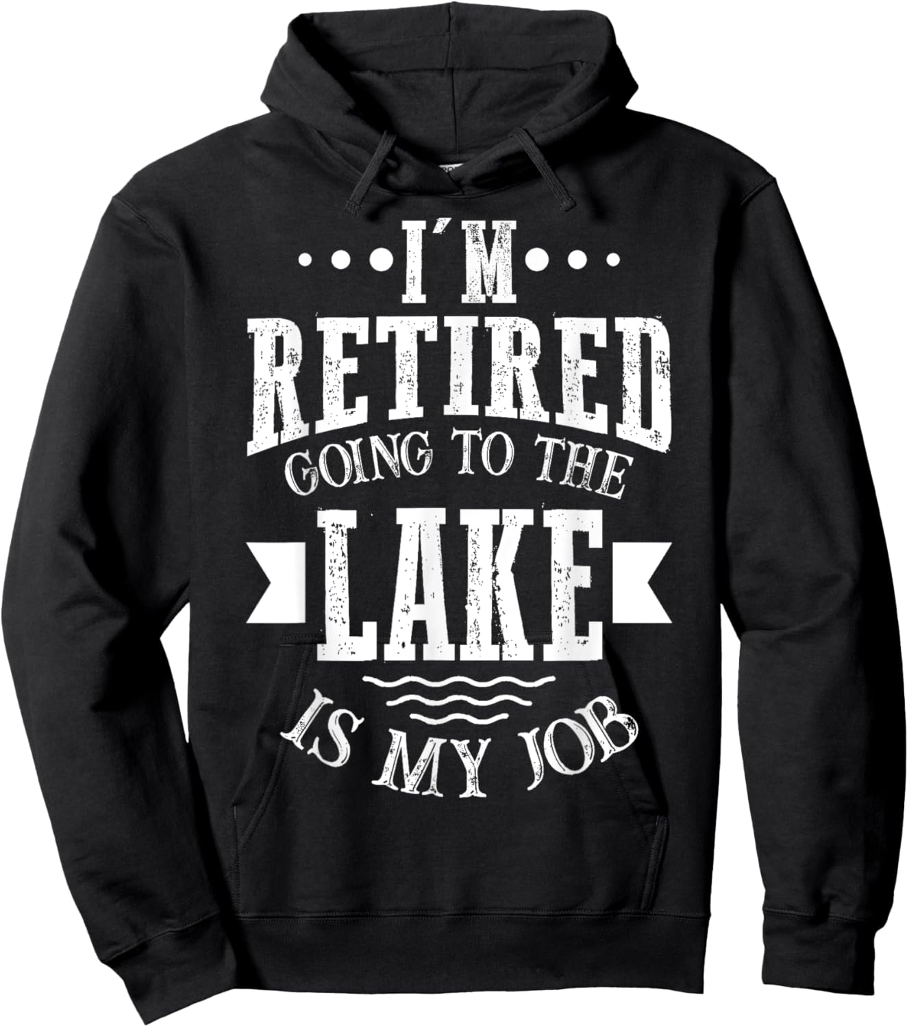 I'm Retired Going to the Lake Is My Job Lake Retirement Gift Hoodie - Hoodie | Black