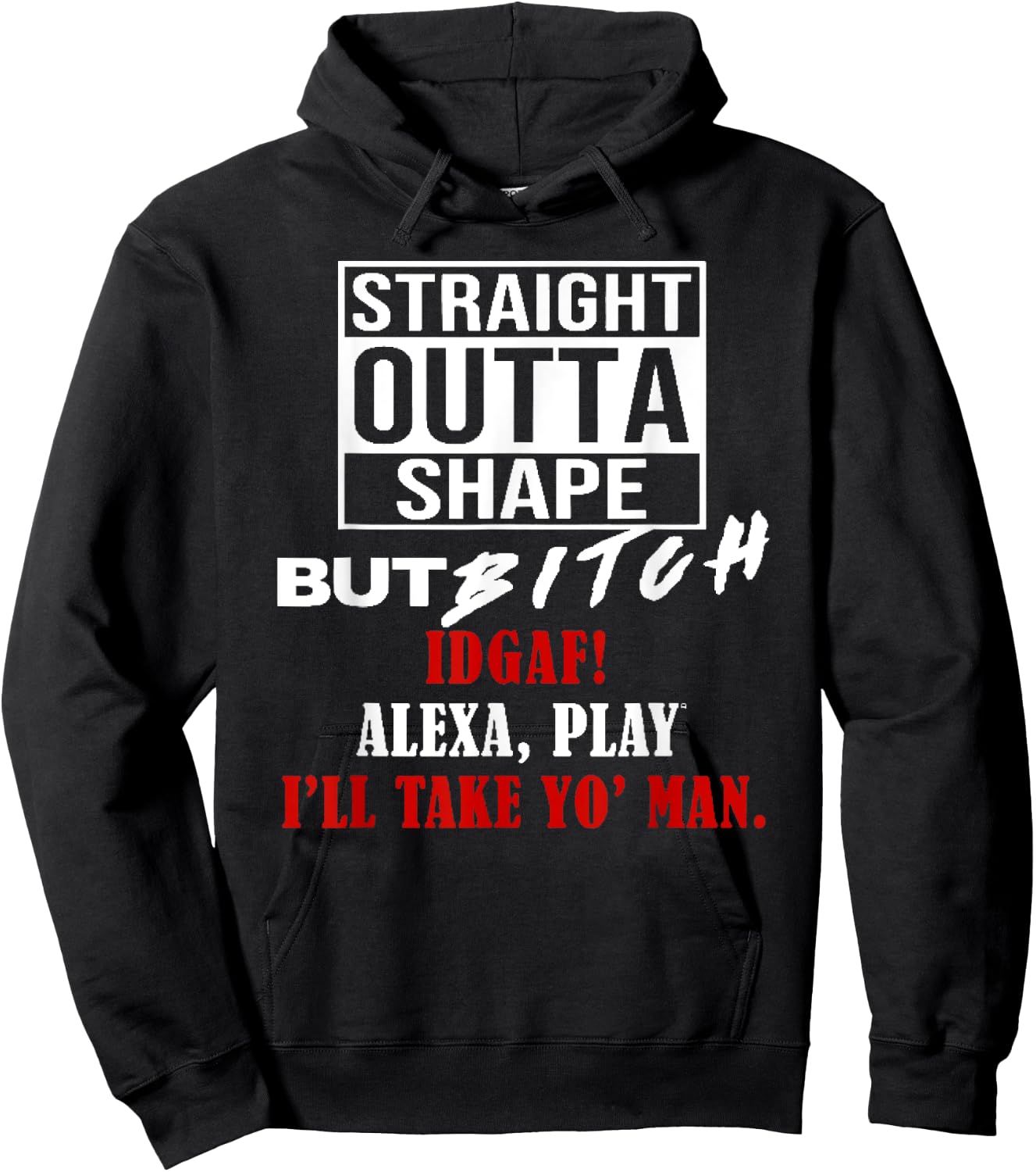 Straight Outta Shape But Bitch IDGAF I'll Take Yo' Man Hoodie - Hoodie | Black