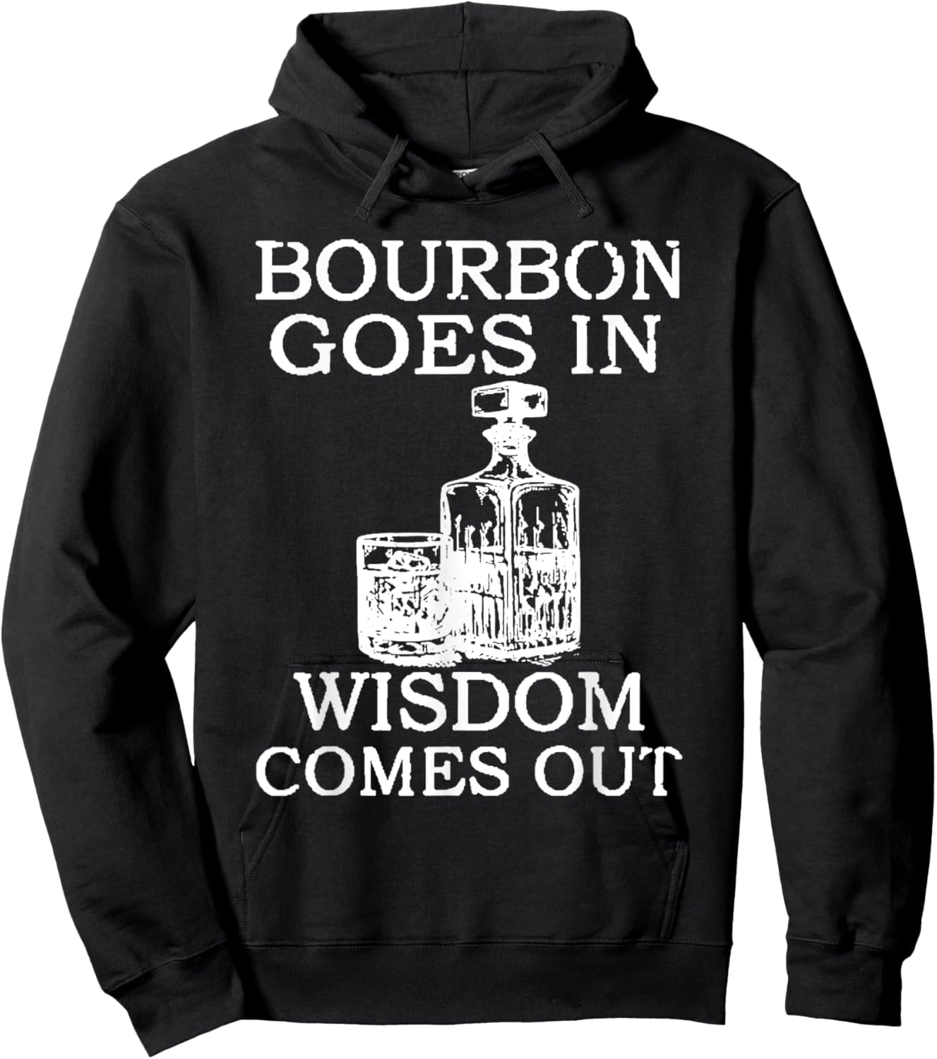 Bourbon Goes In Wisdom Comes Out Funny Drinking Hoodie - Hoodie | Black