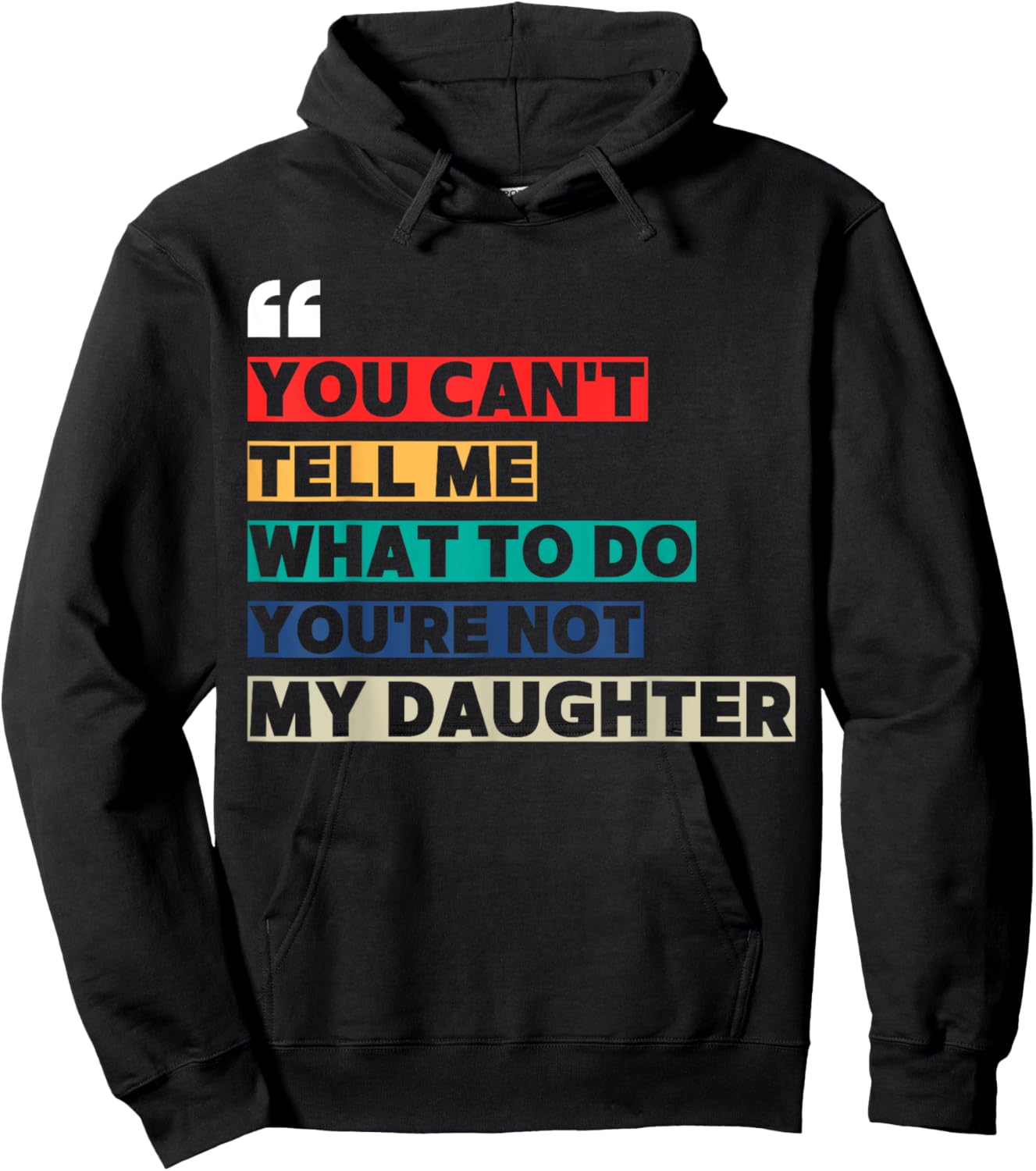 You Can't Tell Me What To Do You're Not My Daughter Hoodie - Hoodie | Black