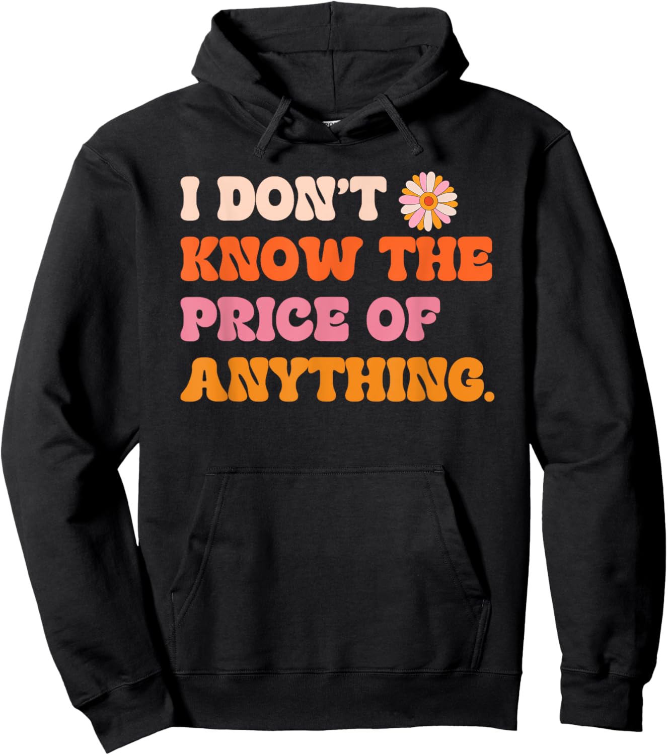 I Don't Know The Price Of Anything Funny Quote Humor Hoodie - Hoodie | Black