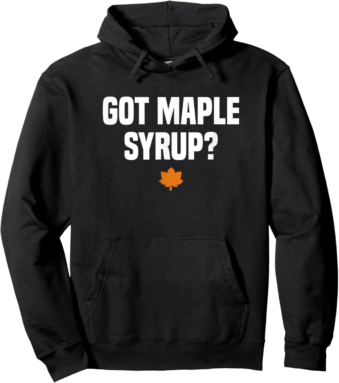 Funny Canada Maple Tree Tapping Gifts Got Maple Syrup? Maple Leaf - Black, -Adults, Short Sleeve, Small Hoodie - Hoodie | Black