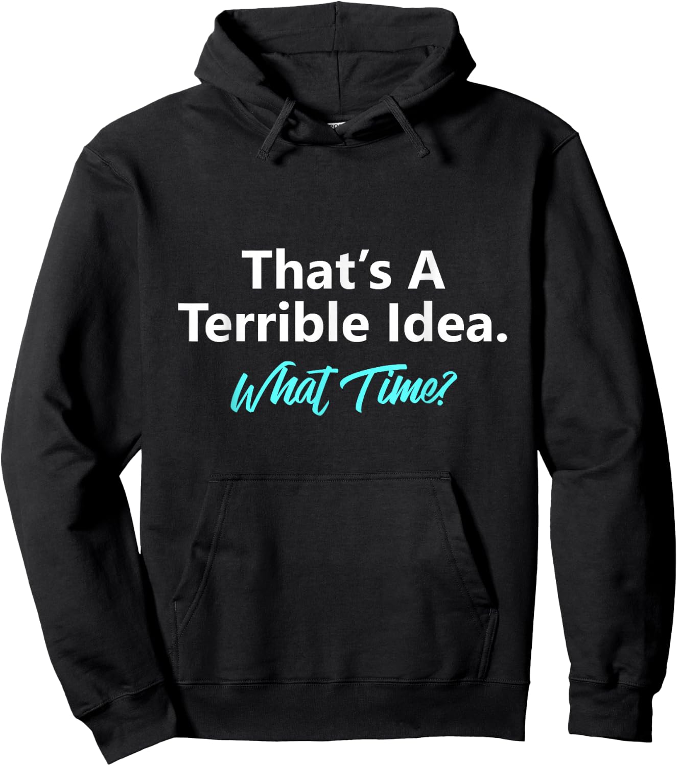 That's A Terrible Idea What Time Hoodie - Hoodie | Black