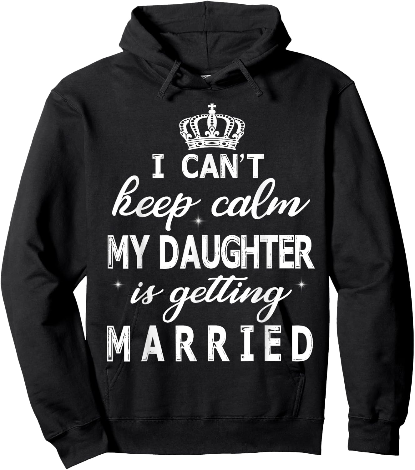 I Can't Keep Calm My Daughter Is Getting Married Happy Marry Hoodie - Hoodie | Black