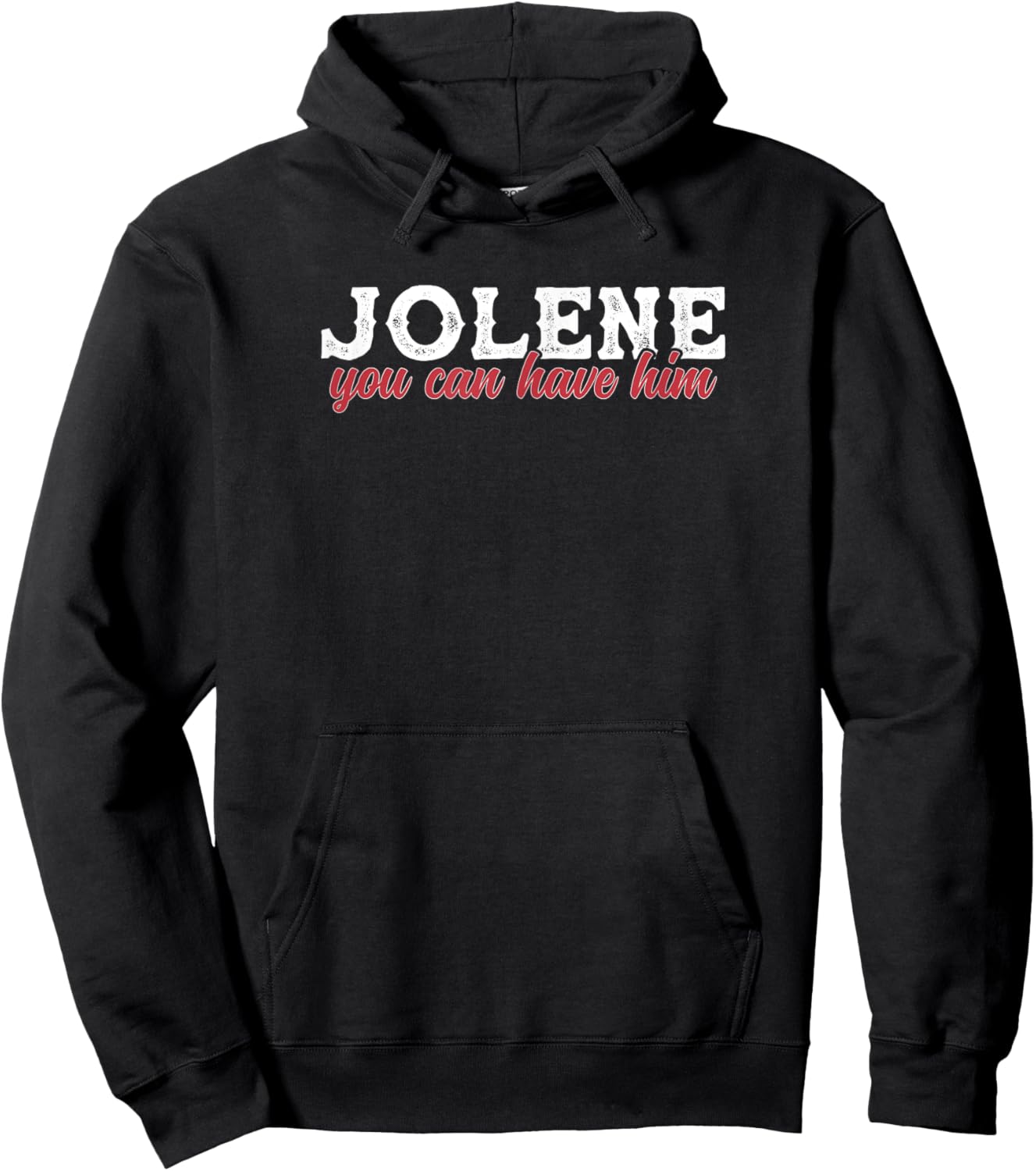 Funny Jolene You Can Have Him Sarcastic Husband Boyfriend Hoodie - Hoodie | Black