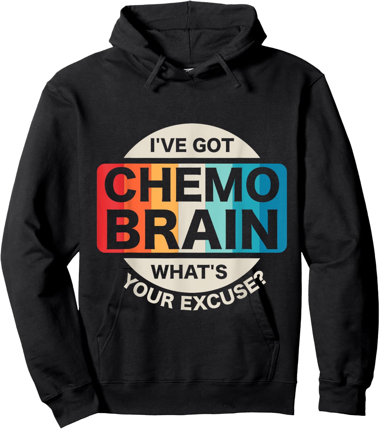 I've Got Chemo Brain What's Your Excuse? Cancer Awareness Hoodie - Hoodie | Black