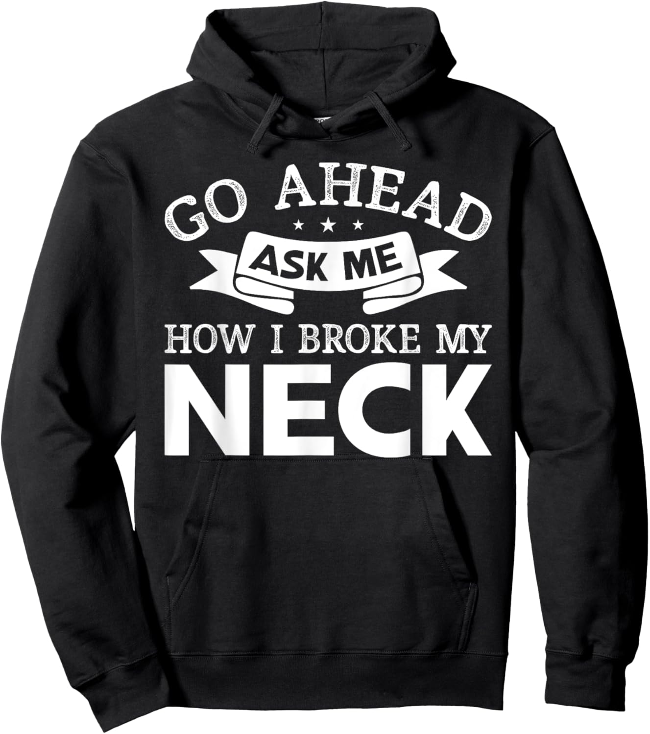 Go Ahead Ask Me How I Broke My Neck Funny Post Neck Surgery Hoodie - Hoodie | Black