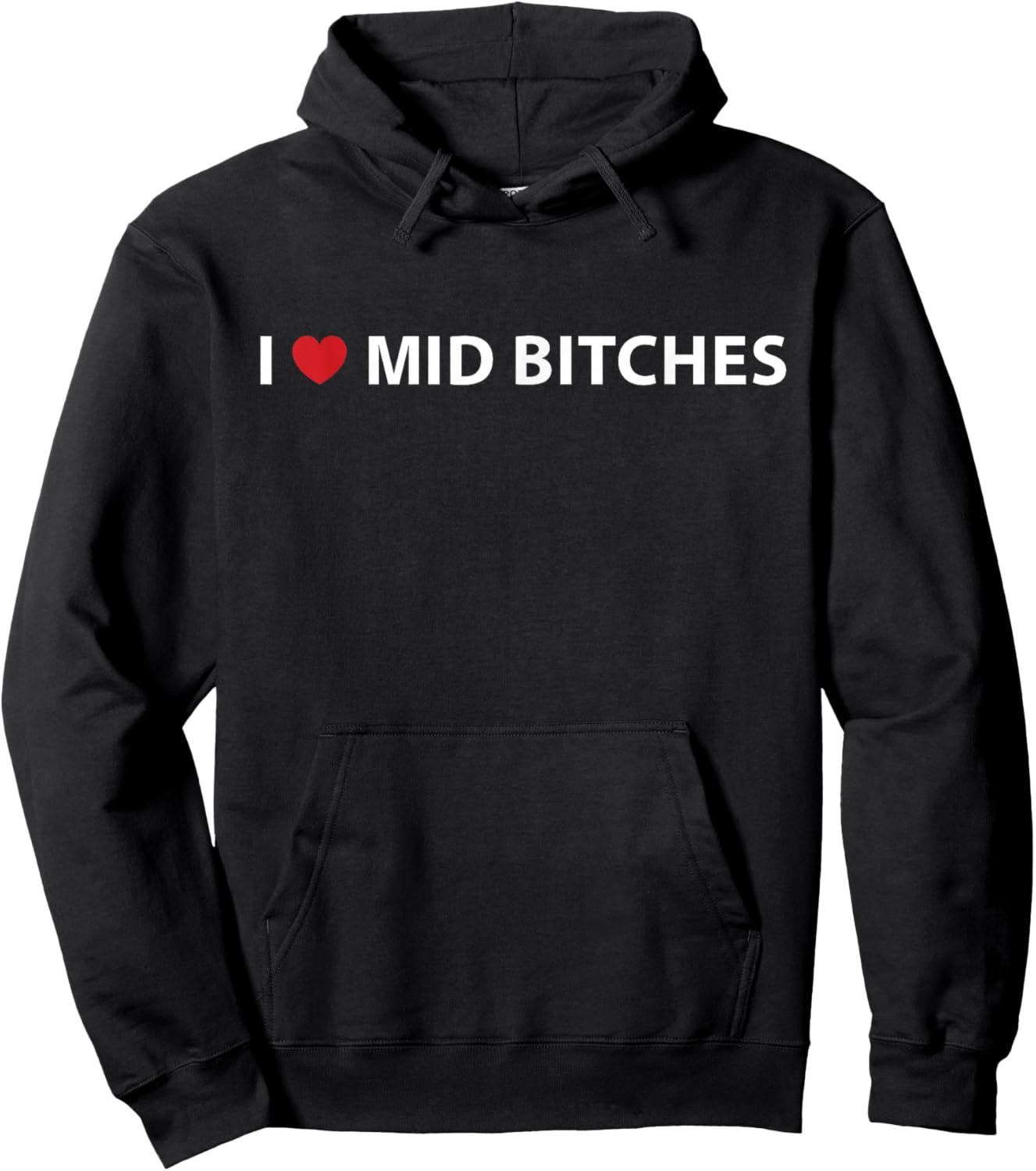 I Love Mid Bitches I Heart Mid Bitches Funny Saying Hoodie - Hoodie | Black