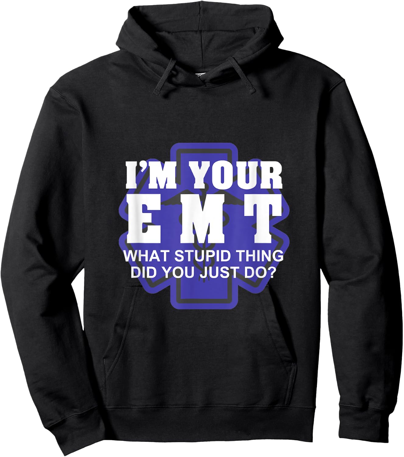 I'm Your EMT What Stupid Thing Did You Just Do Design Hoodie - Hoodie | Black