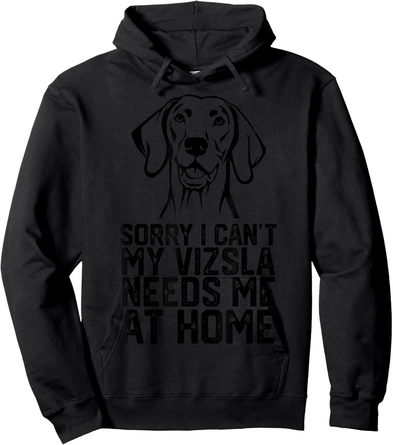 Sorry I Can't My Vizsla Needs Me at Home, Vizsla Dad Hoodie - Hoodie | Black