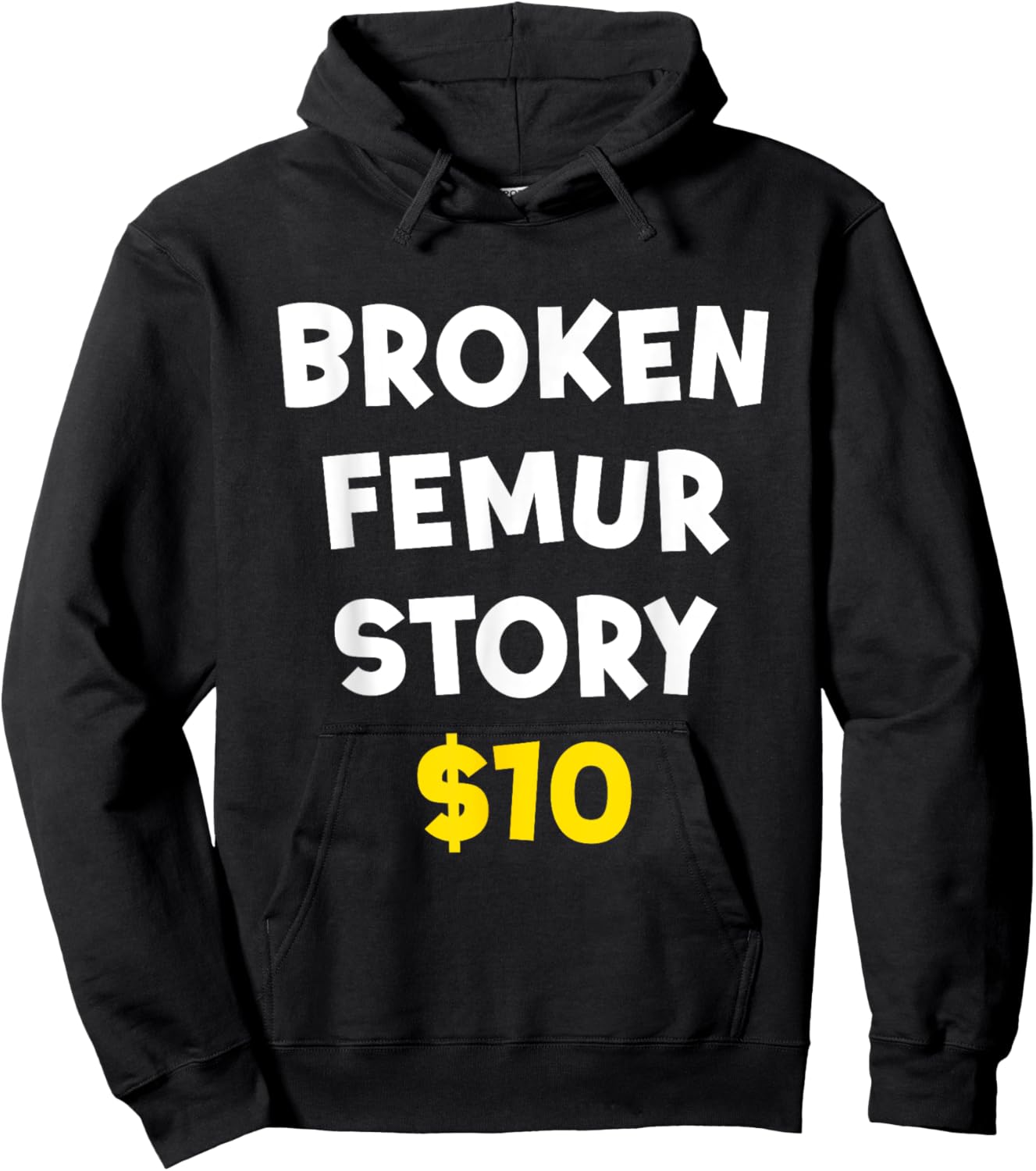 Broken Femur Story $10 Funny Bone Injury Recovery Patient Hoodie - Hoodie | Black