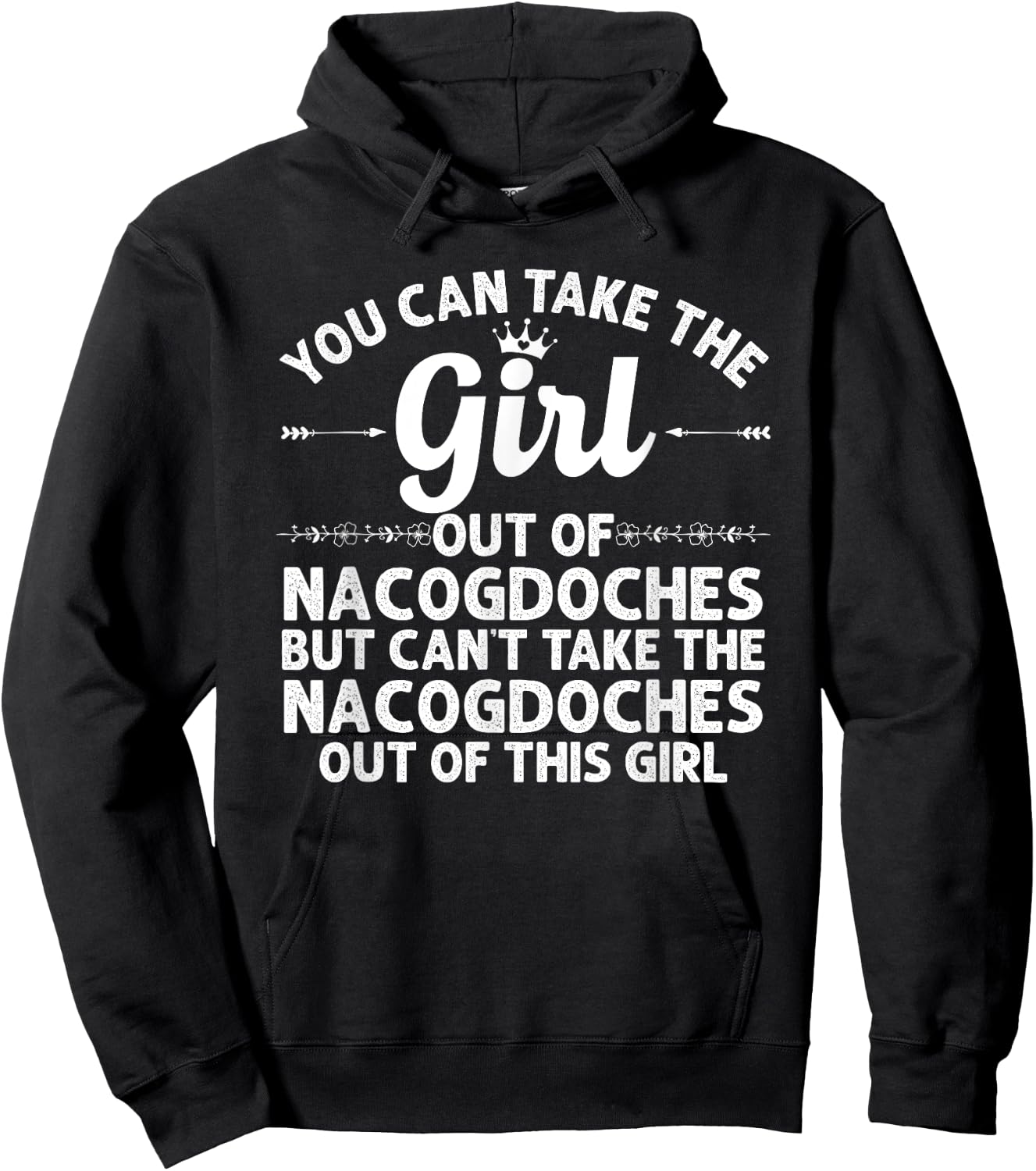Girl Out Of NACOGDOCHES TX TEXAS Gift Funny Home Roots USA Hoodie - Hoodie | Black