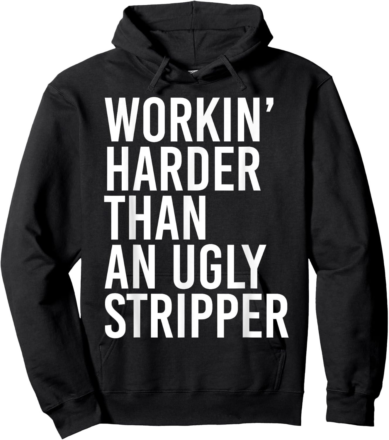 Working Harder Than An Ugly Stripper Funny Hoodie - Hoodie | Black