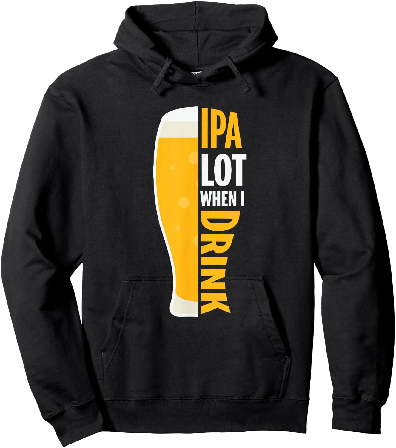 IPA Alot When I Drink Beer Funny Beer Lover Hoodie - Hoodie | Black