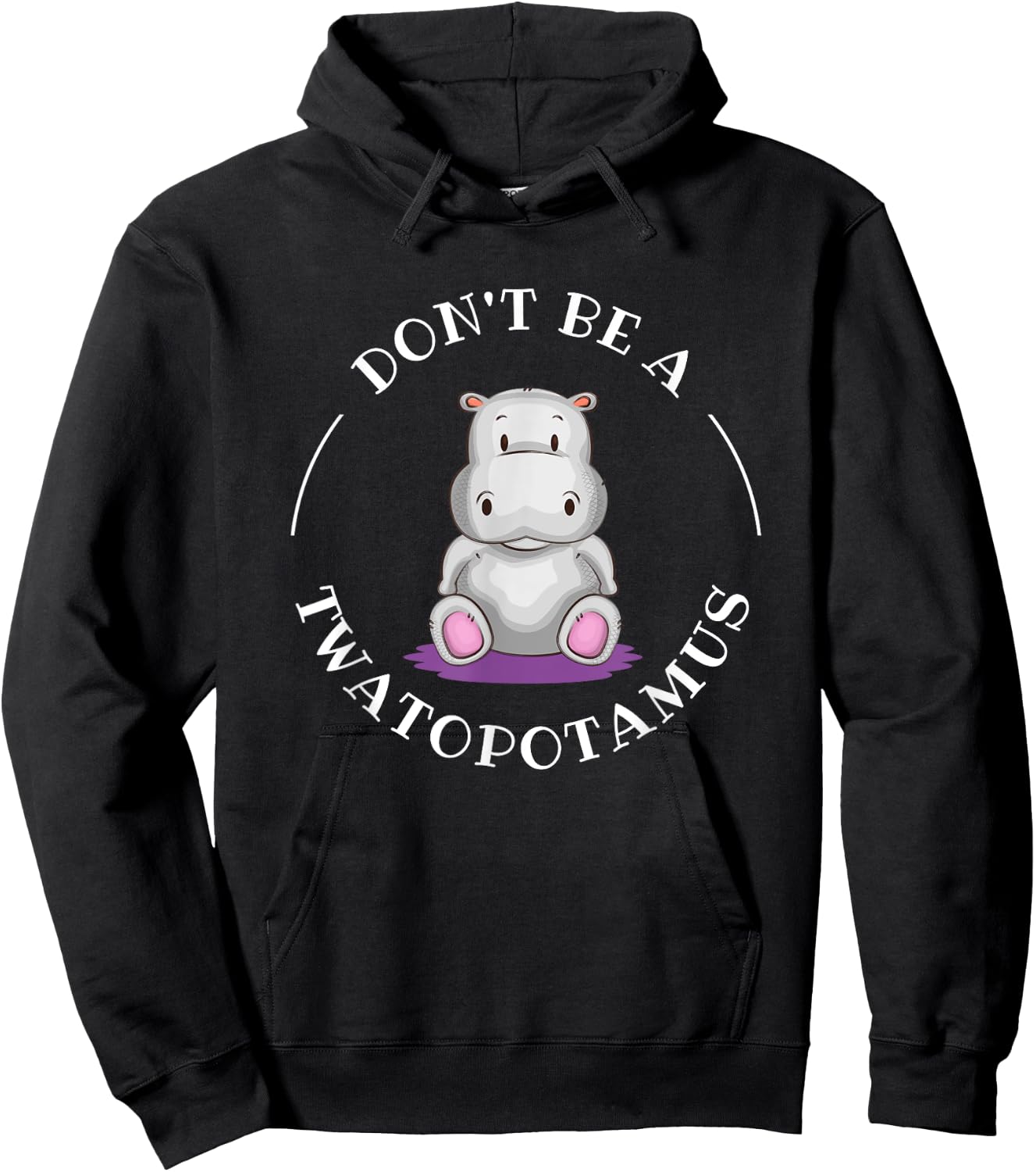 Funny Sarcastic Comical Humor Shirts and Gifts DON'T BE A TWATOPOTAMUS, Sarcastic Hoodie - Hoodie | Black