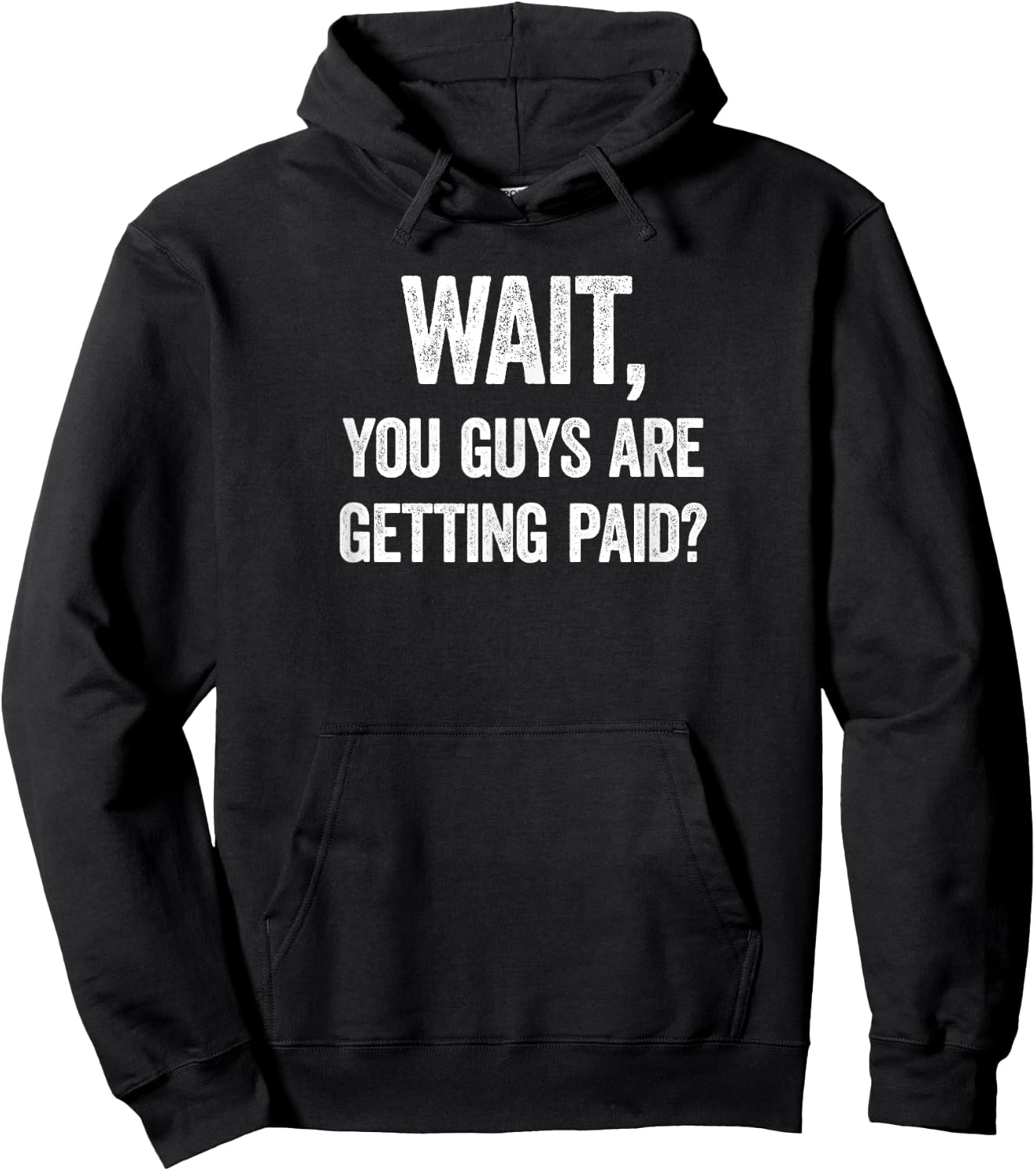 Wait, You Guys Are Getting Paid? Funny Work Meme Hoodie - Hoodie | Black