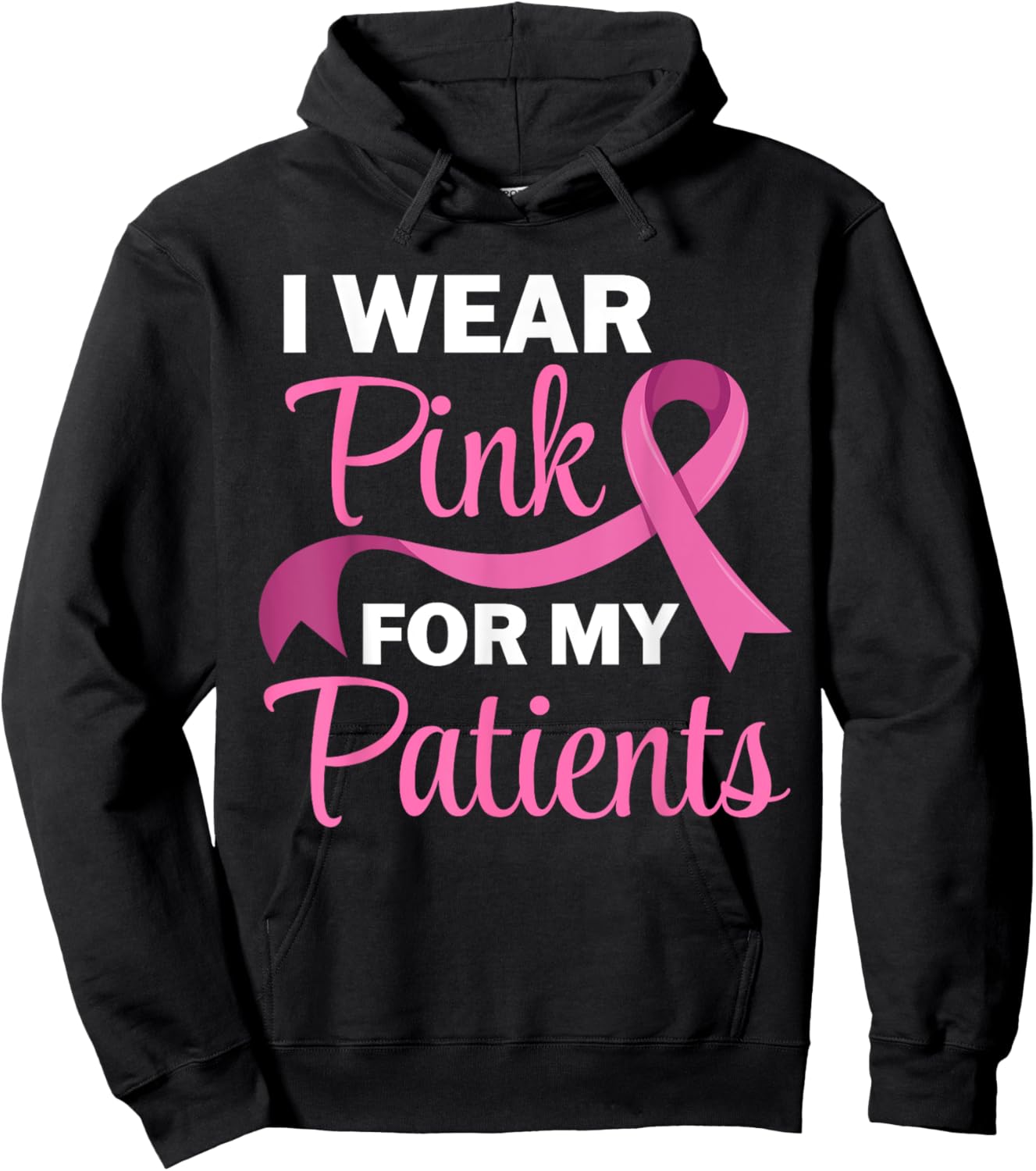 I Wear Pink For My Patients Breast Cancer Awareness Hoodie - Hoodie | Black