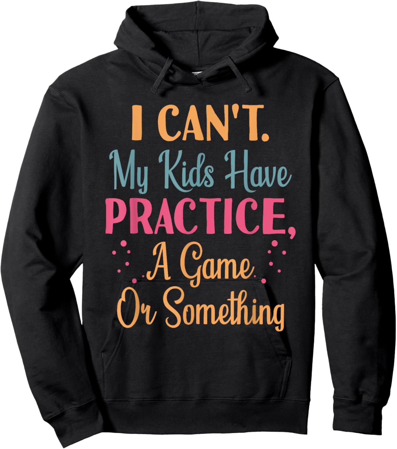 I Cant My Kids Have Practice A Game Or Something For Parents Hoodie - Hoodie | Black
