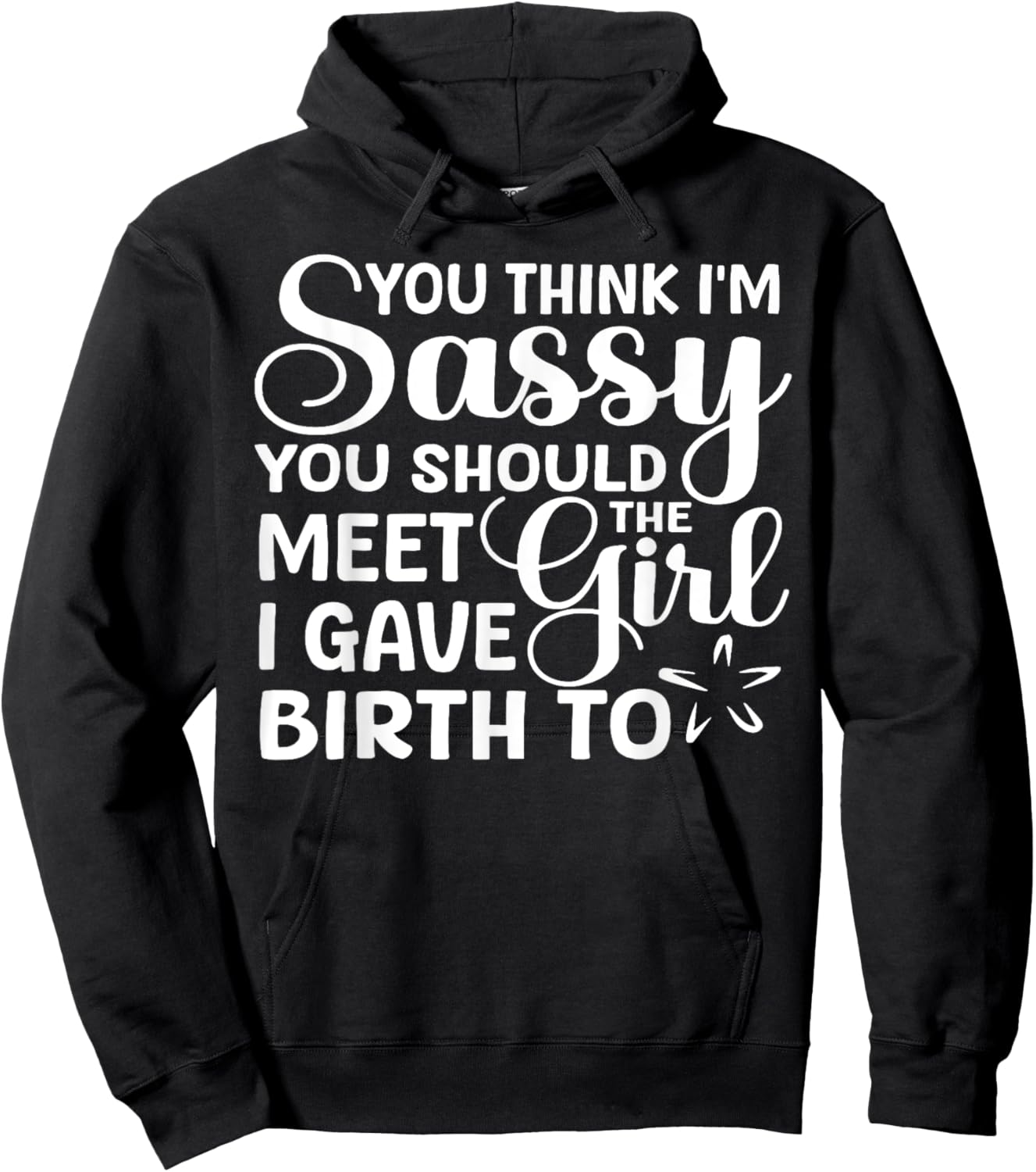 You Think I'm Sassy You Should Meet I Gave Birth To The Girl Hoodie - Hoodie | Black