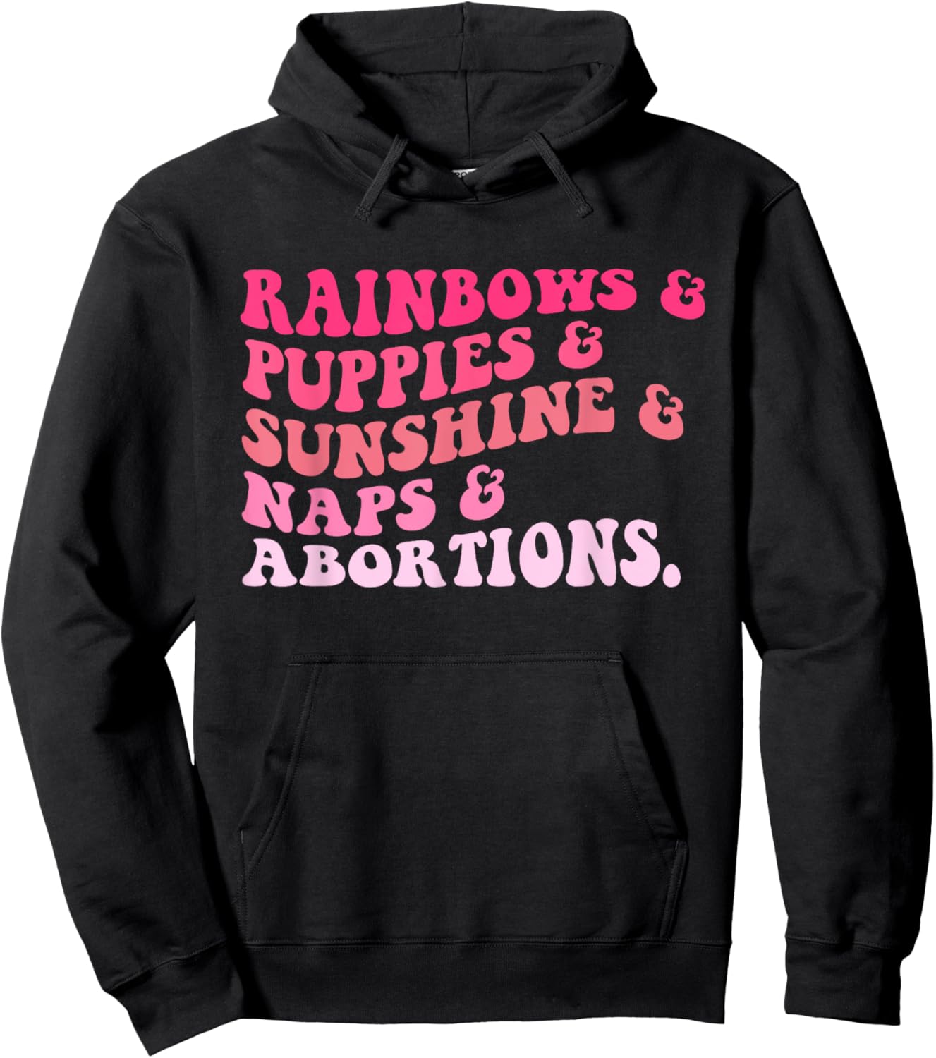 Rainbows & Puppies & Sunshine & Naps & Abortions Quote Hoodie - Hoodie | Black