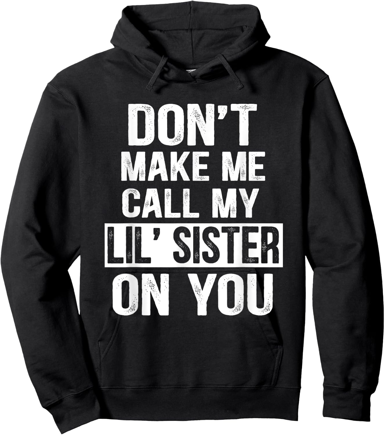 Funny Family Don't Make Me Call My Lil' Sister Hoodie - Hoodie | Black