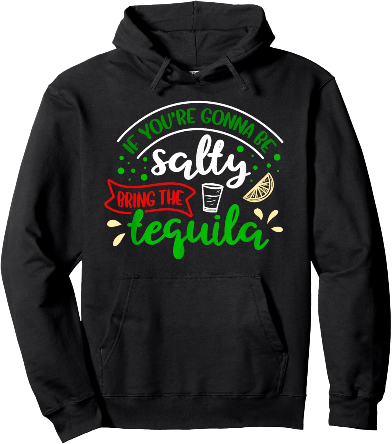 IF YOU'RE GONNA BE SALTY BRING THE TEQUILA Funny Joke Quote Hoodie - Hoodie | Black