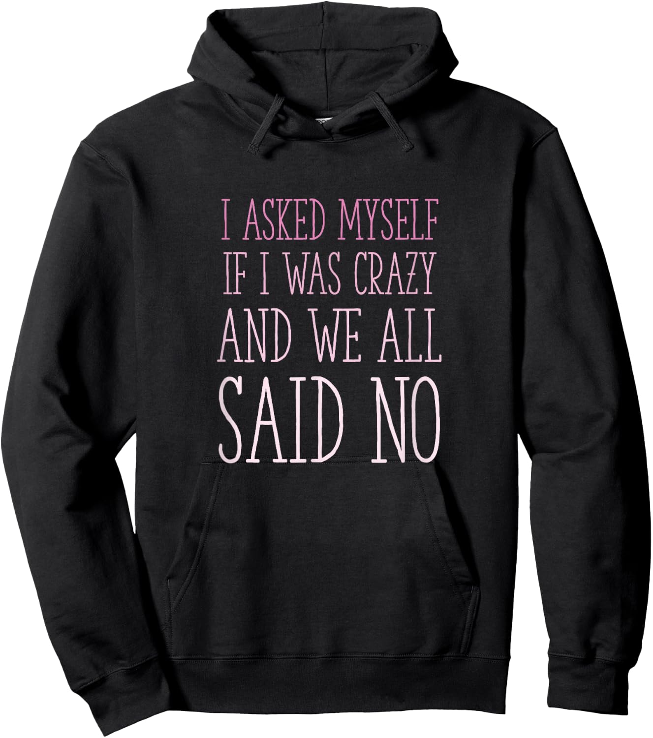 I Asked Myself If I Was Crazy And We All Said No Sarcastic Hoodie - Hoodie | Black