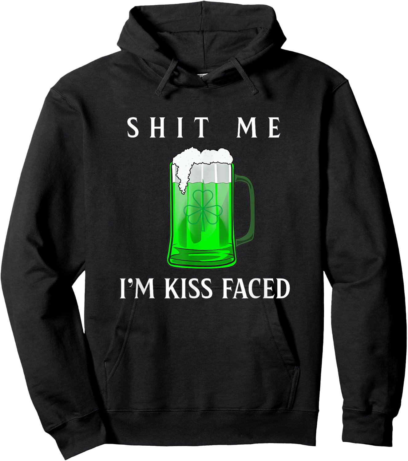 Shit Me I'm Kiss Faced Funny Adult Irish Humor Gift Hoodie - Hoodie | Black