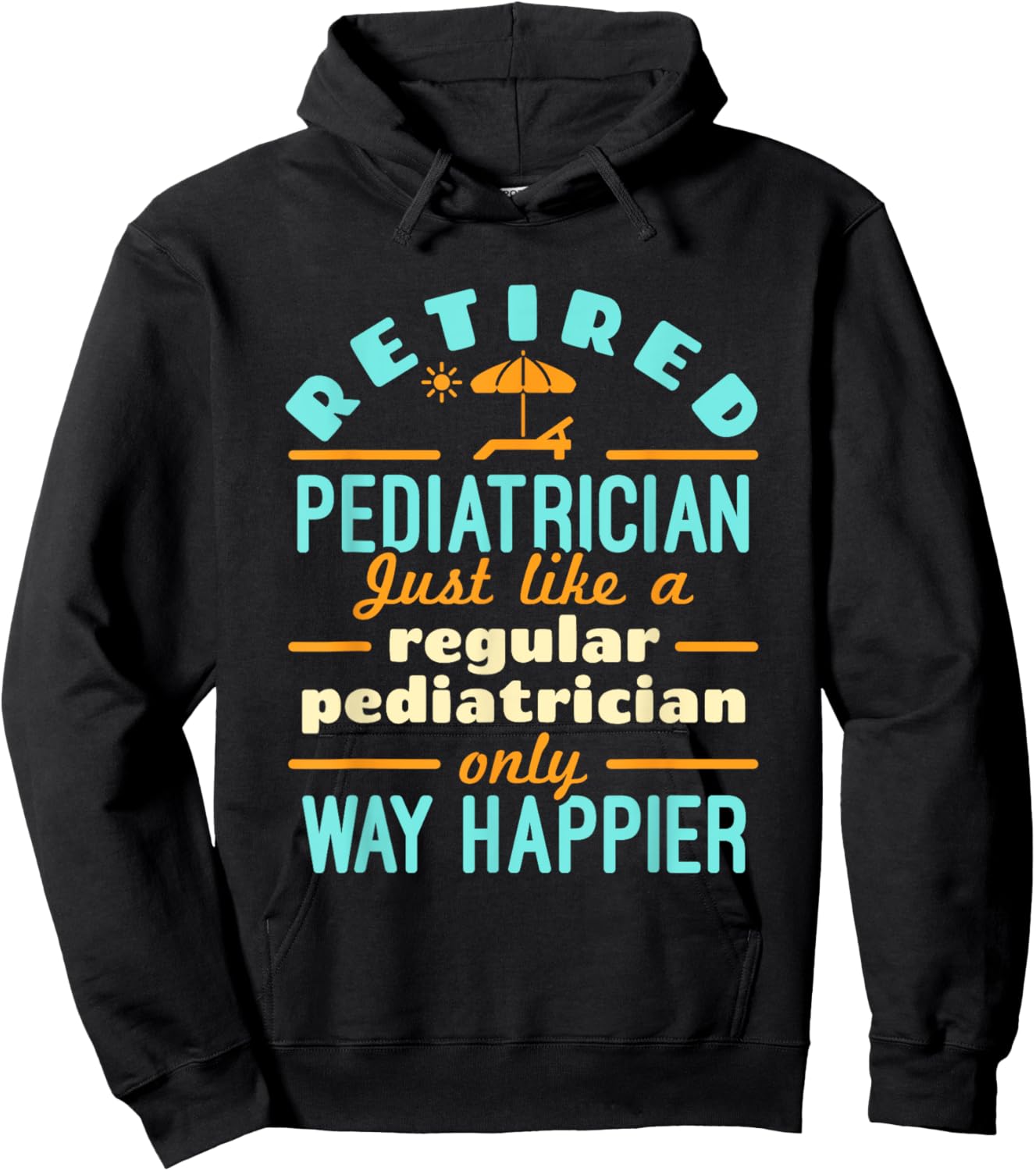 Retired Pediatrician Pediatrics Retirement Way Happier Hoodie - Hoodie | Black