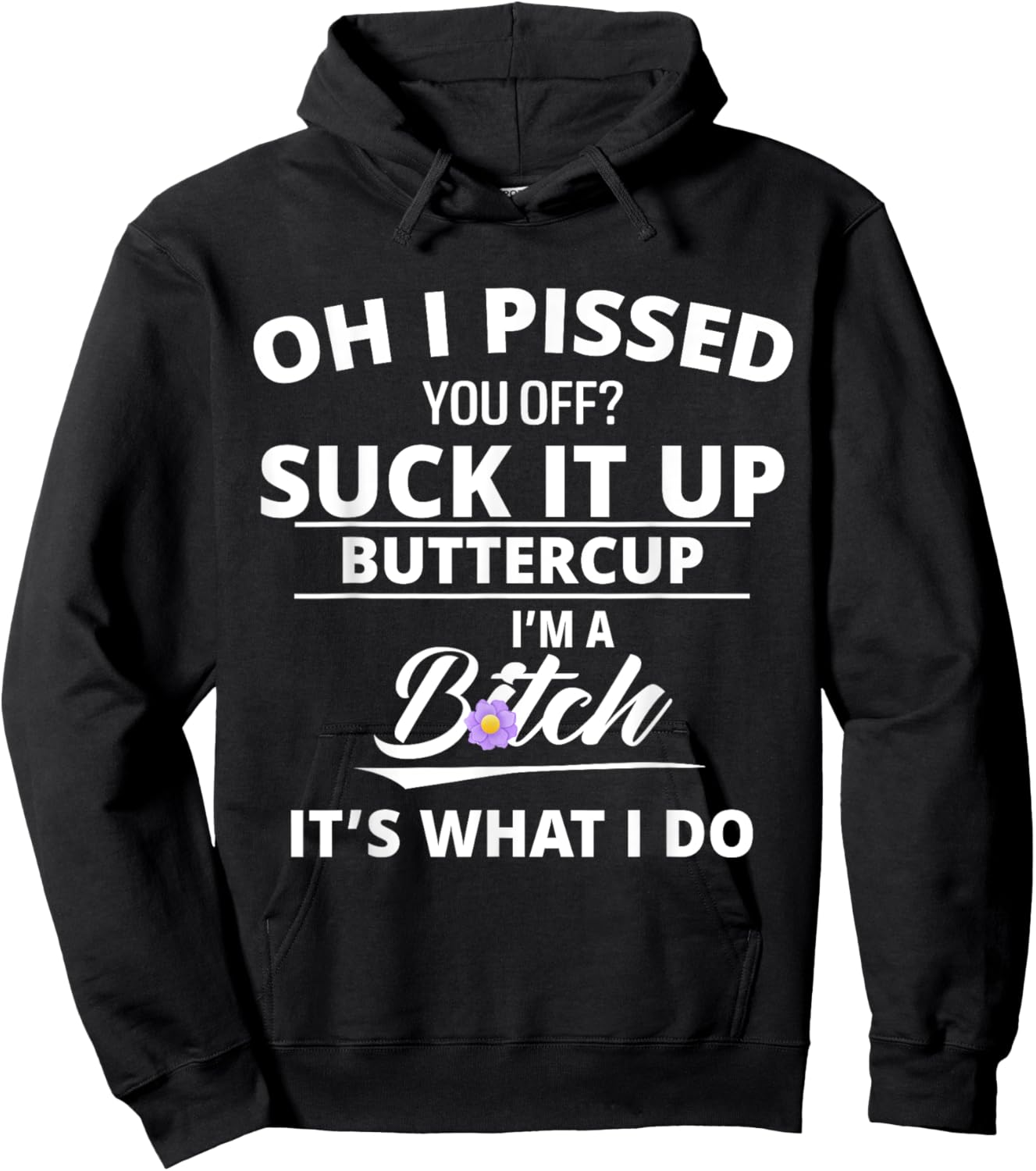 Oh Pissed You Off Suck It Up Buttercup I'm A Btch It's What Hoodie - Hoodie | Black