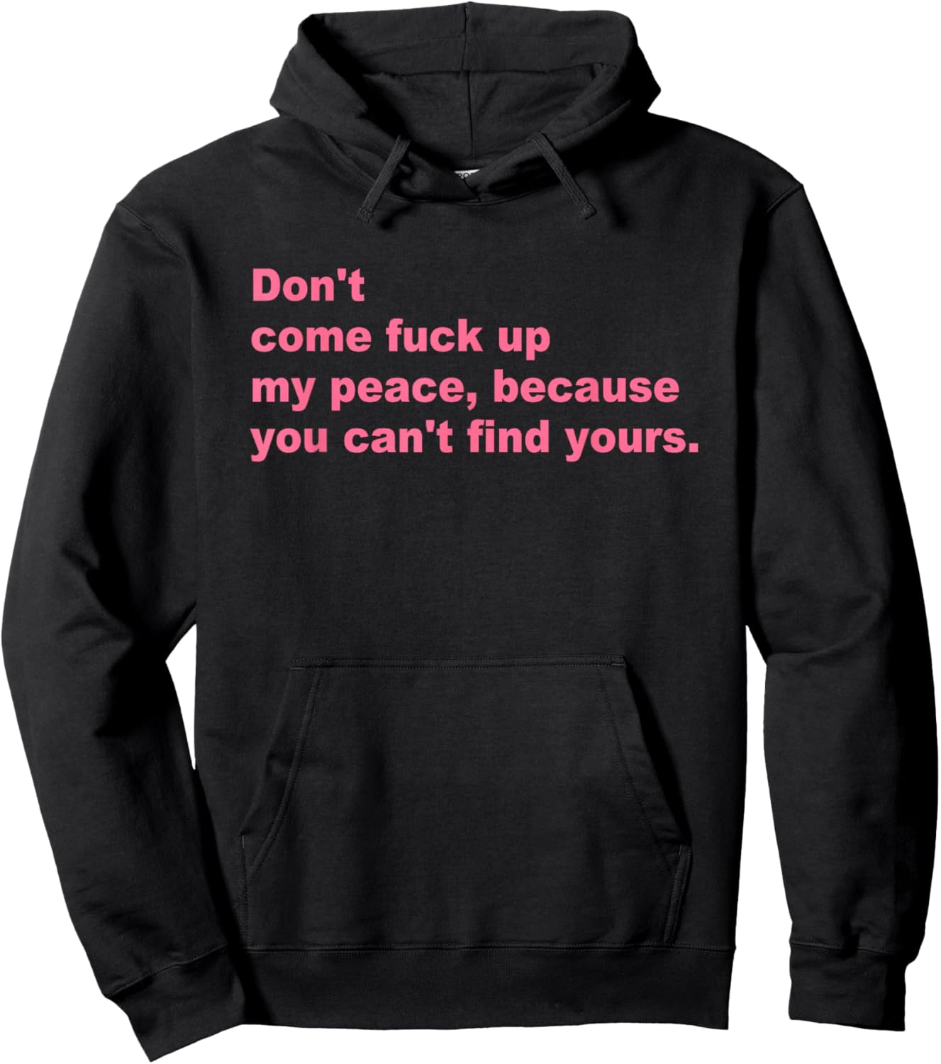 Don't Come Fuck Up My Peace, Because You Can't Find Yours Hoodie - Hoodie | Black