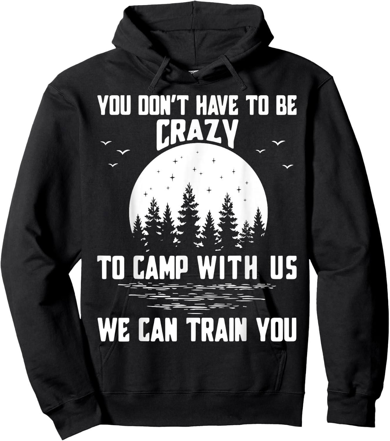 You Don't Have to Be Crazy to Camp with Us We Can Train You Hoodie - Hoodie | Black