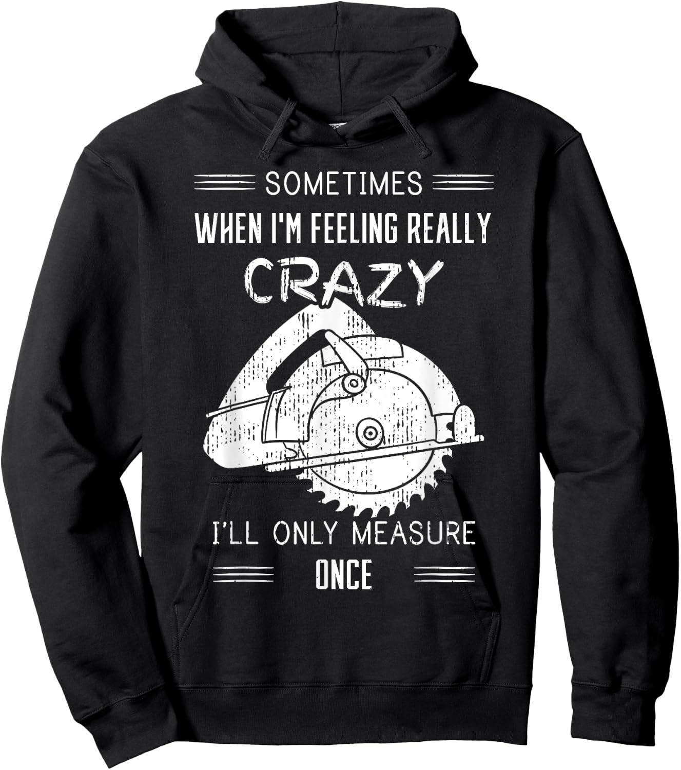 Sometimes When I'm Feeling Crazy I'll Only Measure Once Hoodie - Hoodie | Black