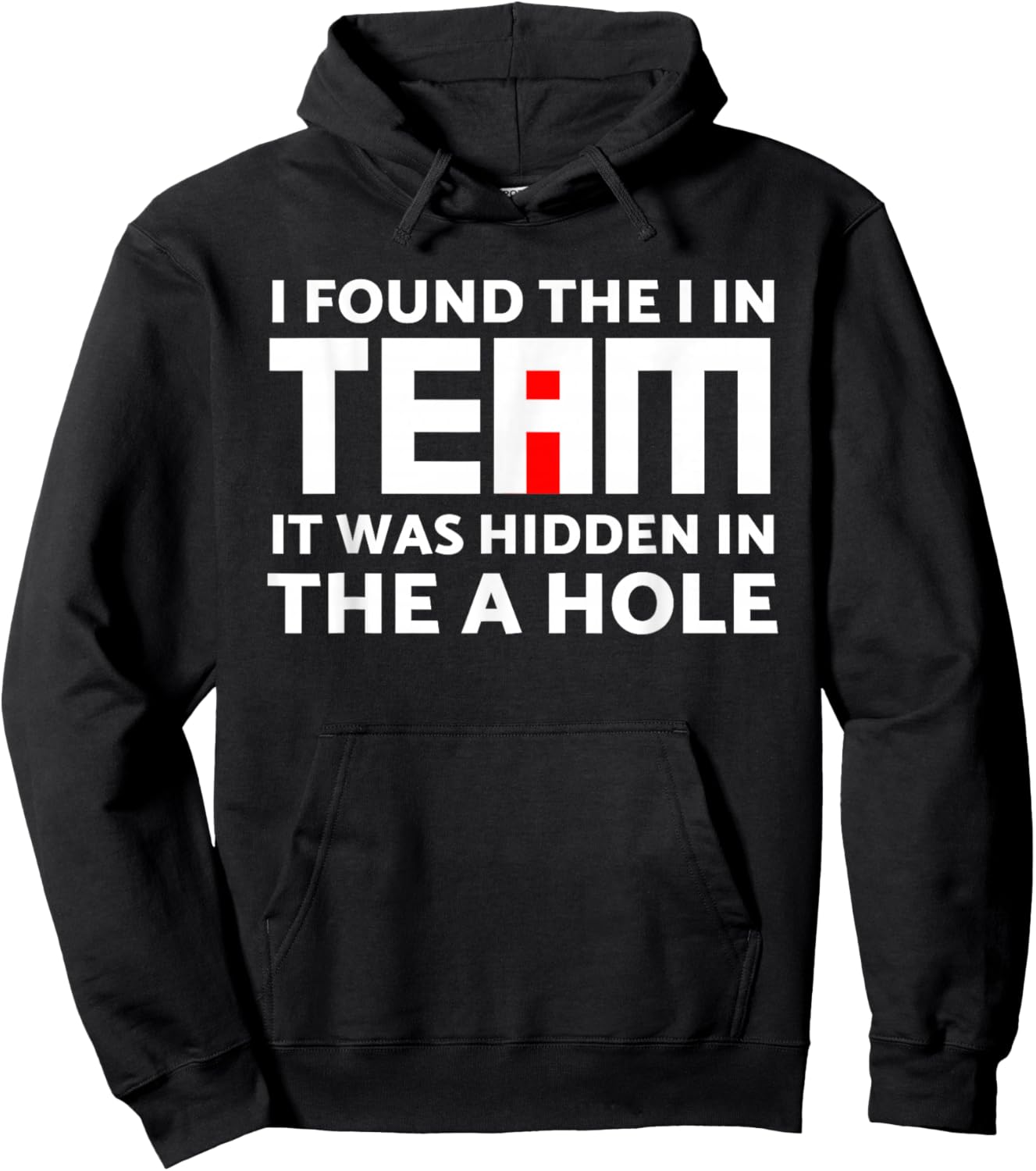 I Found The I in Team Hidden in The A Hole Funny Sarcasm Hoodie - Hoodie | Black